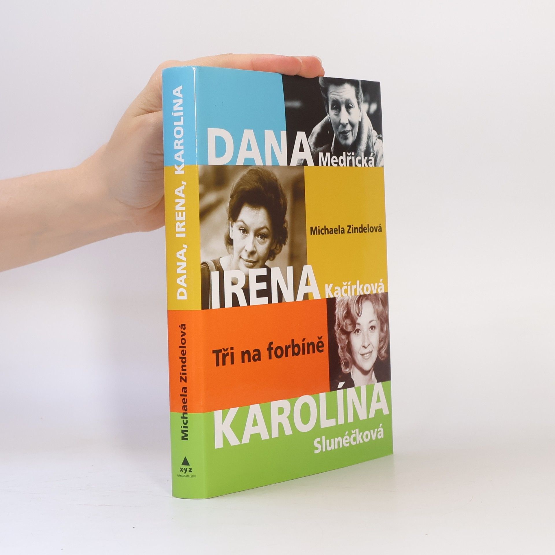 Michaela Zindelová Tři na forbíně : Dana Medřická, Irena Kačírková, Karolína Slunéčková