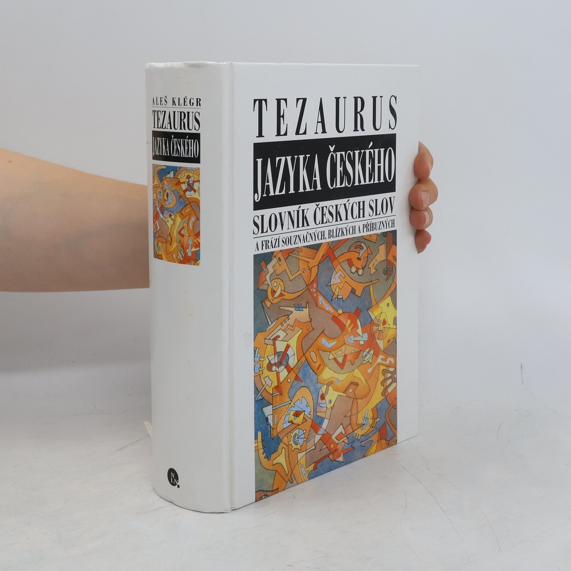 Aleš Klégr Tezaurus jazyka českého. Slovník českých slov a frází souznačných, blízkých a příbuzných