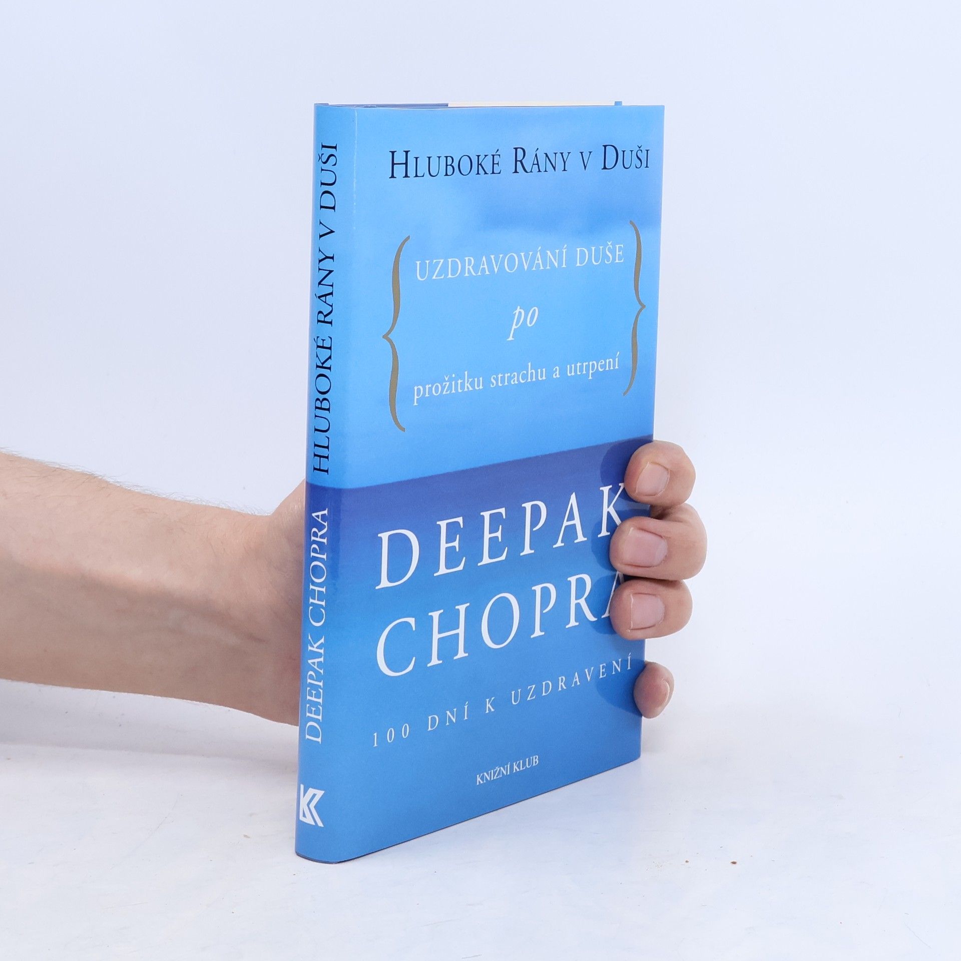 Deepak Chopra Hluboké rány v duši. Uzdravování duše po prožitku strachu a utrpení. 100 dní k uzdravení