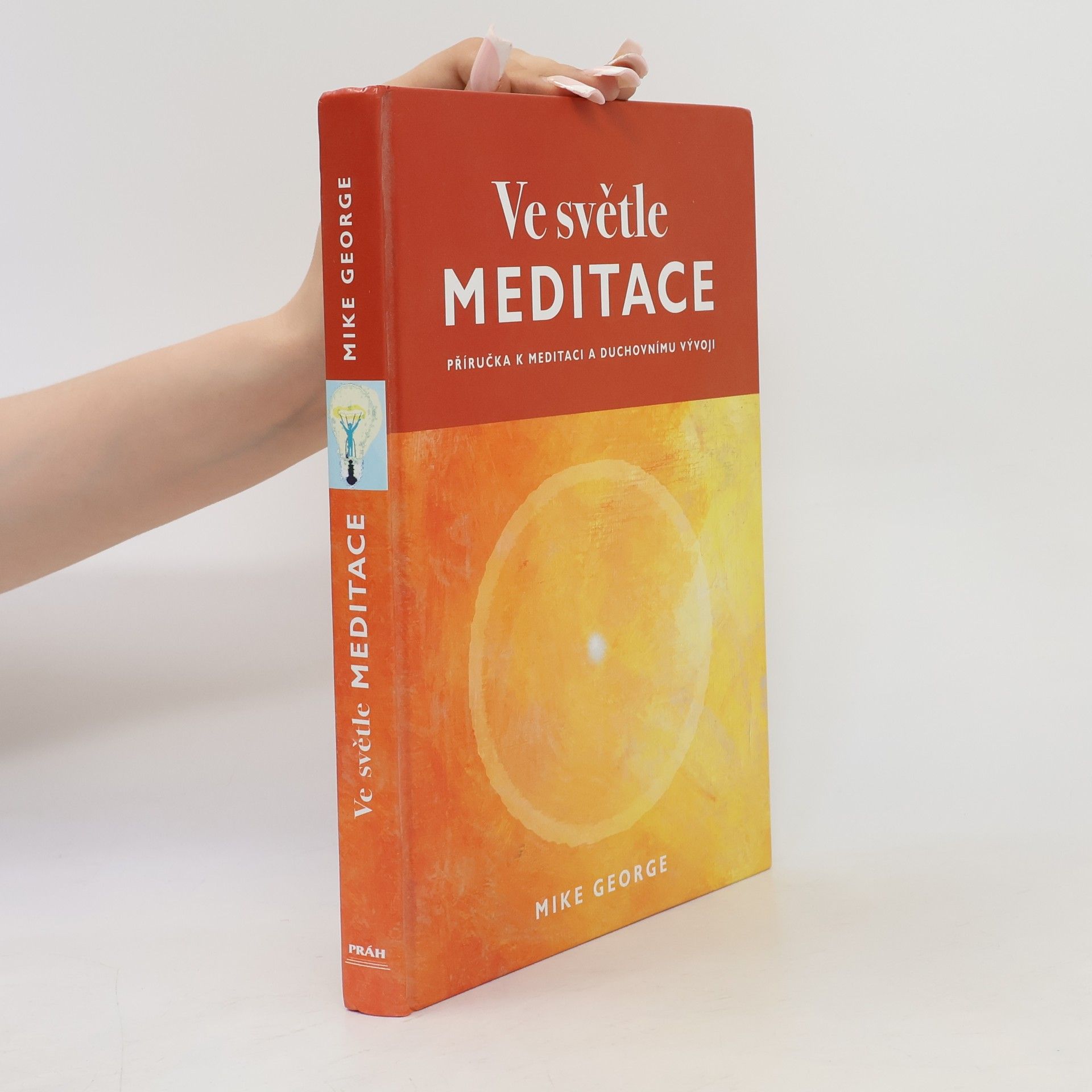 Mike George Ve světle meditace : příručka k meditaci a duchovnímu vývoji