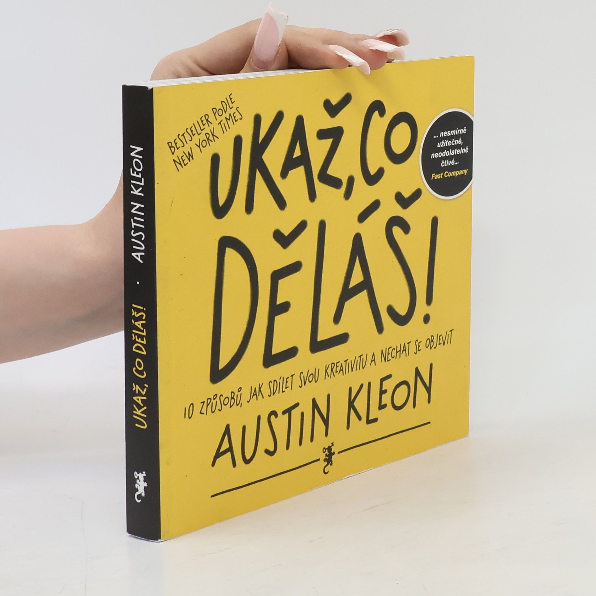 Austin Kleon Ukaž, co děláš! 10 způsobů, jak sdílet svou kreativitu a nechat se objevit