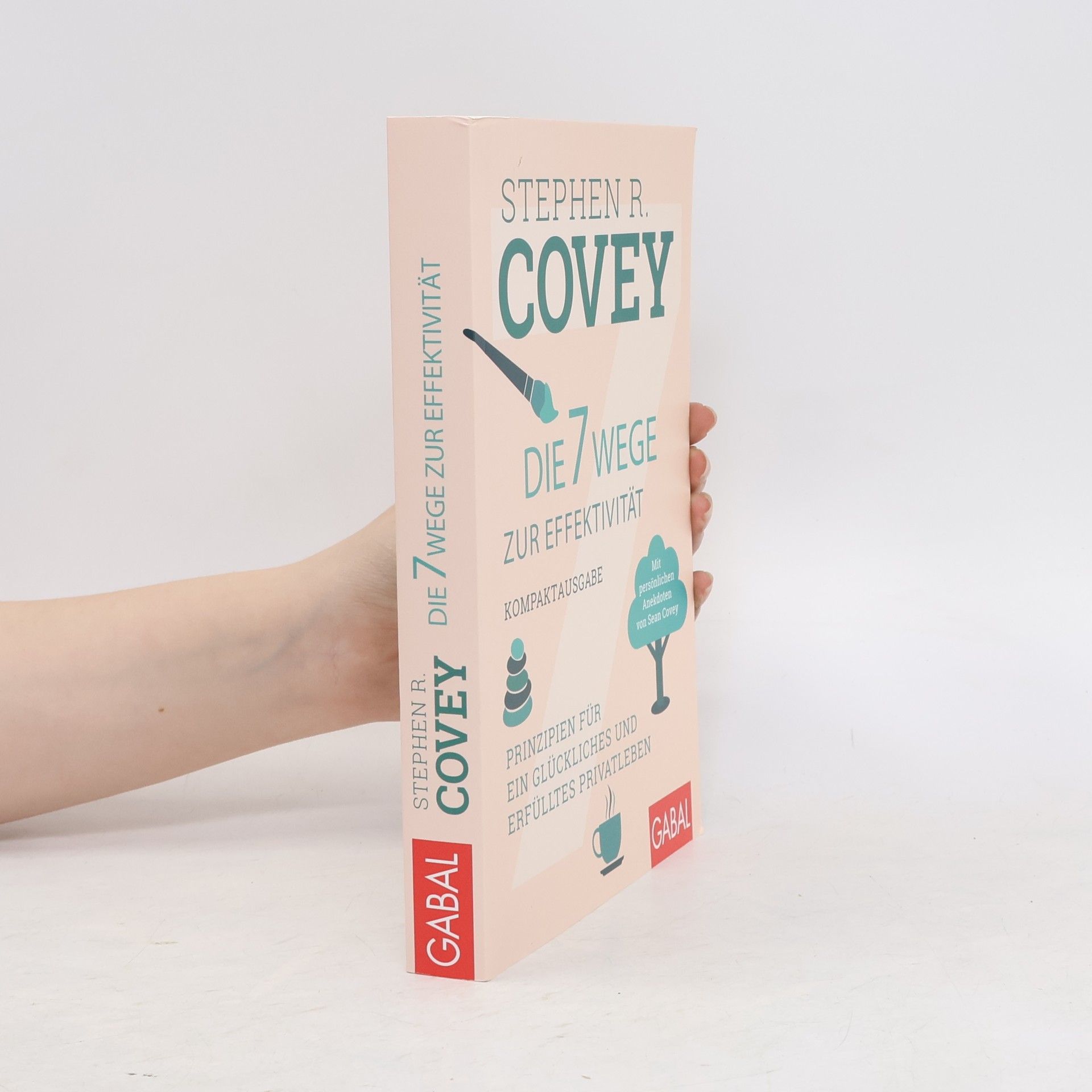 Stephen R. Covey Die 7 Wege zur Effektivität - Kompaktausgabe