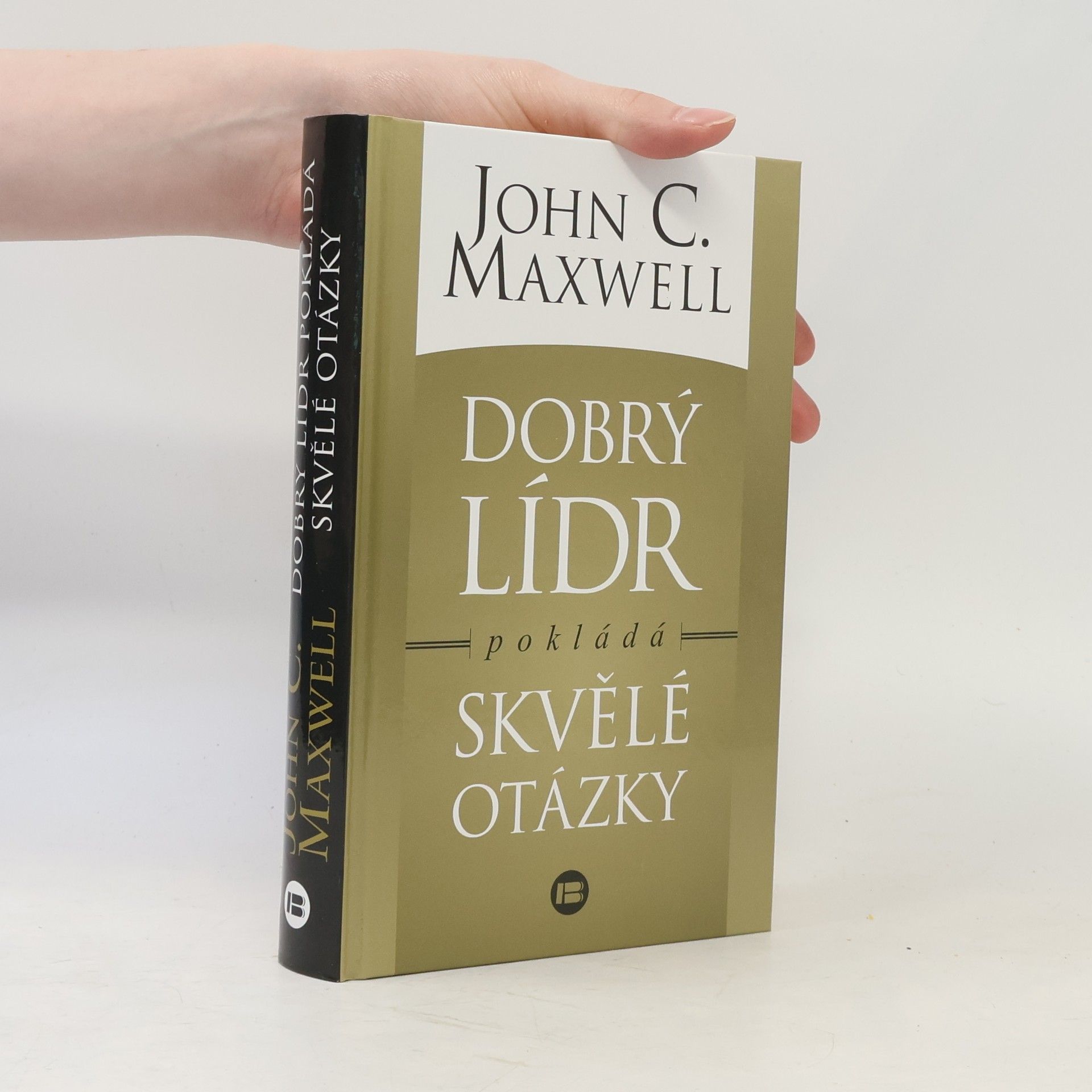 John C. Maxwell Dobrý lídr pokládá skvělé otázky