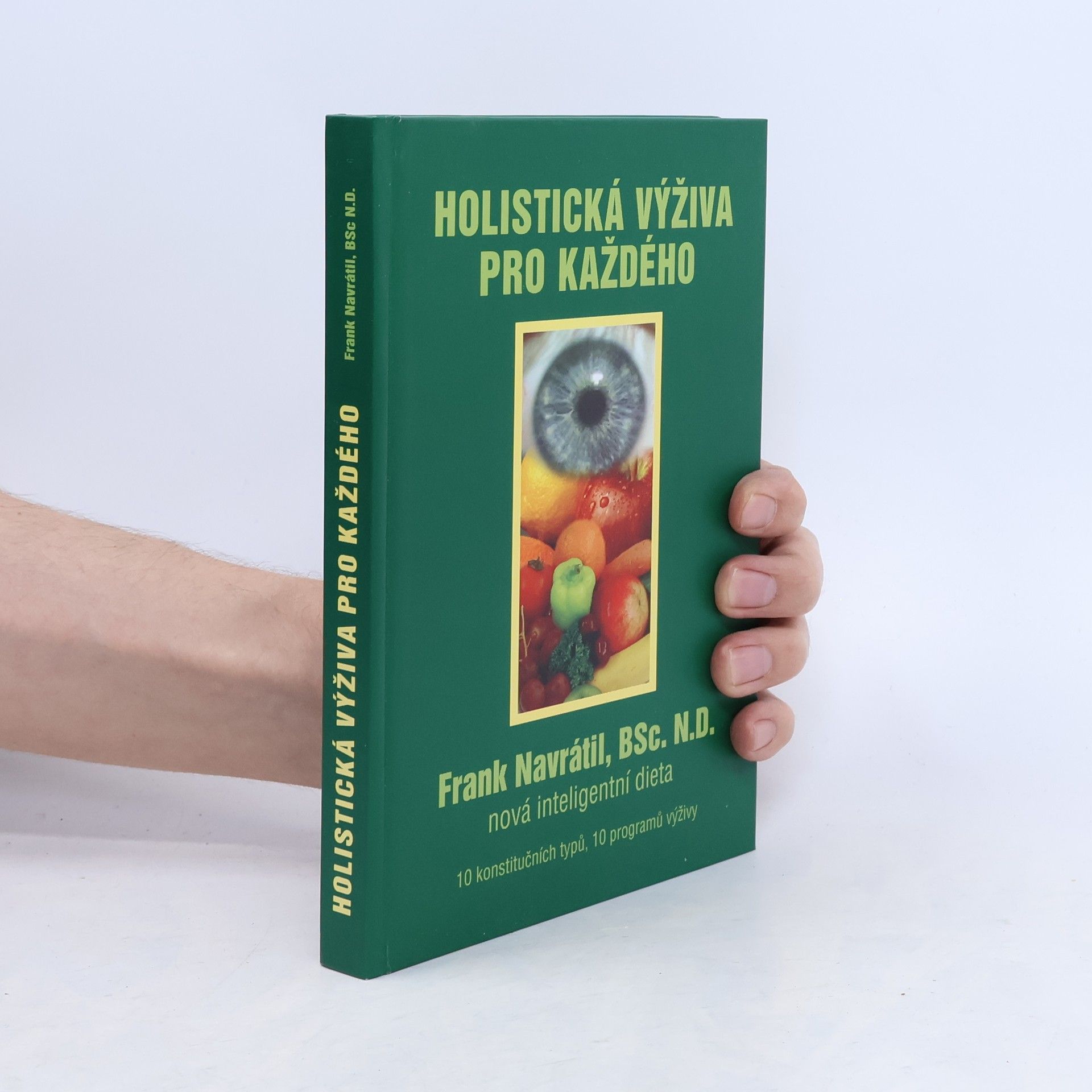 Frank Navratil Holistická výživa pro každého: Nová inteligentní dieta : 10 konstitučních typů, 10 programů výživy