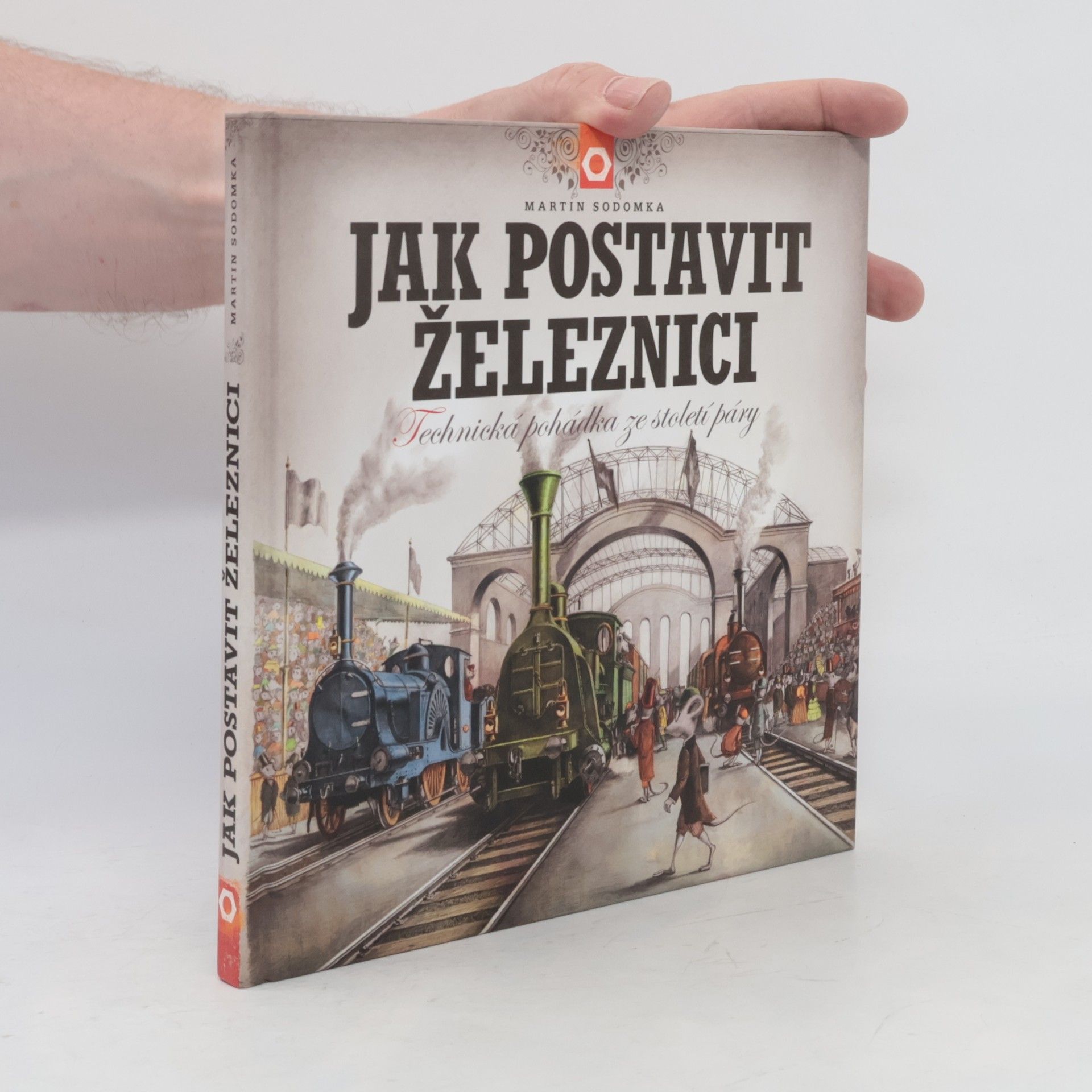 Martin Sodomka Jak postavit železnici. Technická pohádka ze století páry