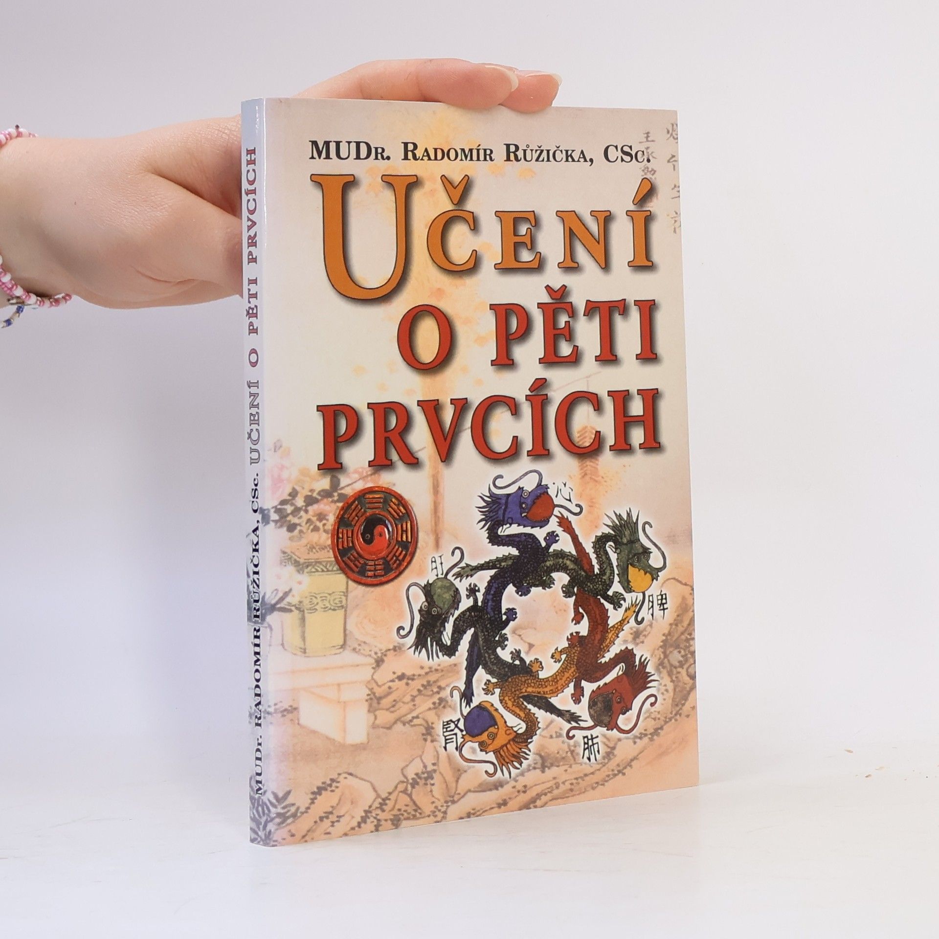 Radomír Růžička Učení o pěti prvcích: Principy prevence, diagnostiky a léčby podle zákona pěti prvků