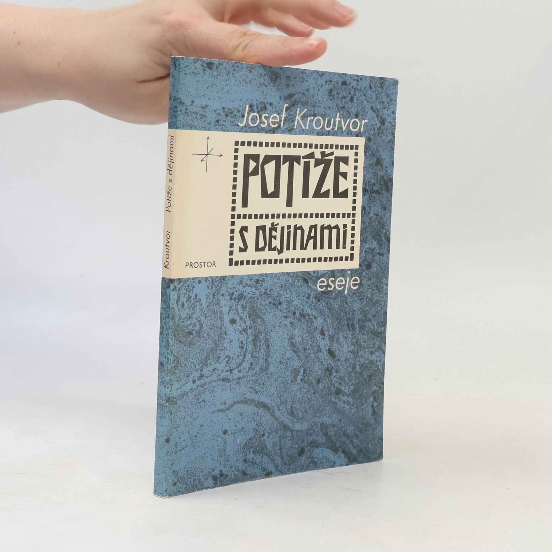 Josef Kroutvor Potíže s dějinami: eseje