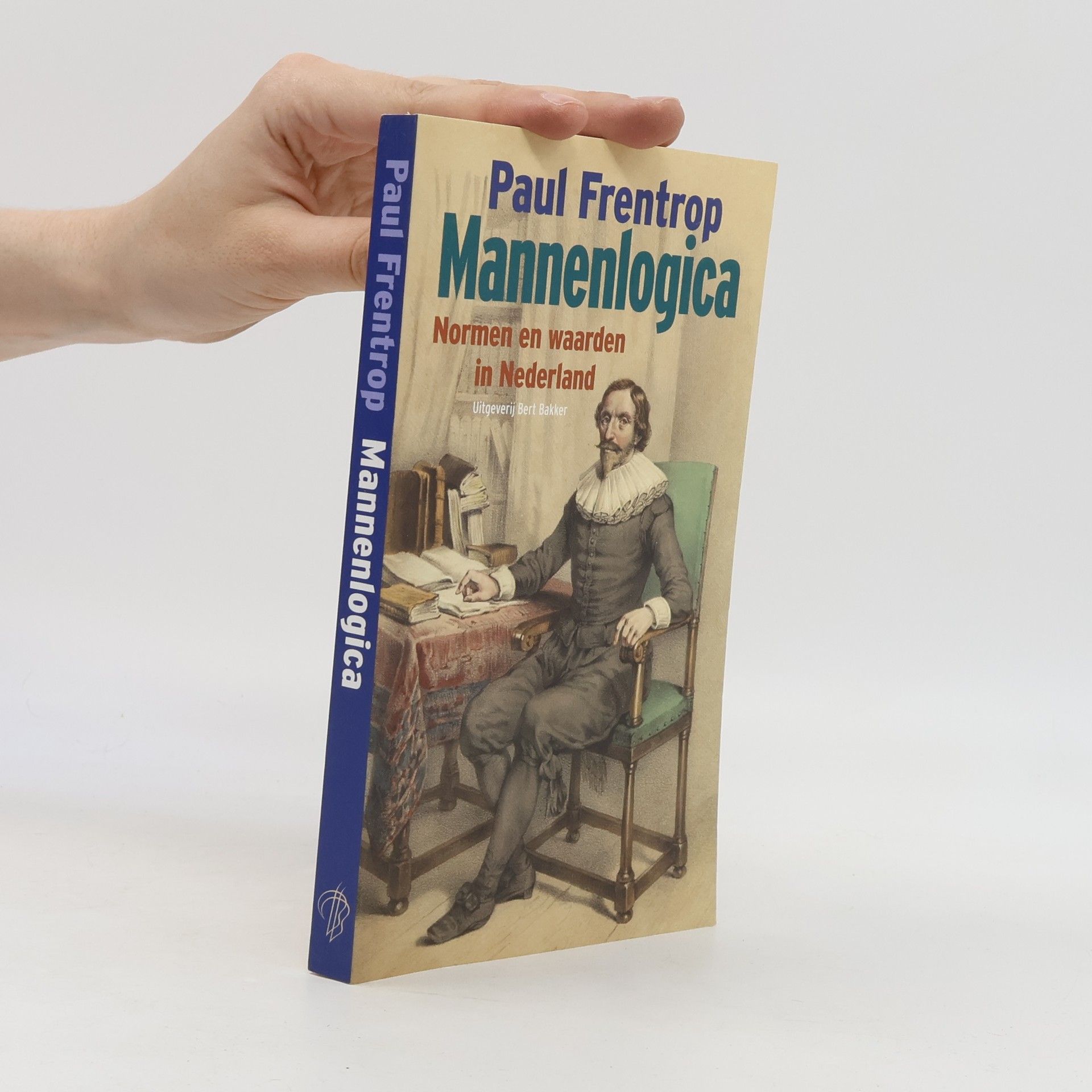 Paul Frentrop Mannenlogica: normen en waarden in Nederland