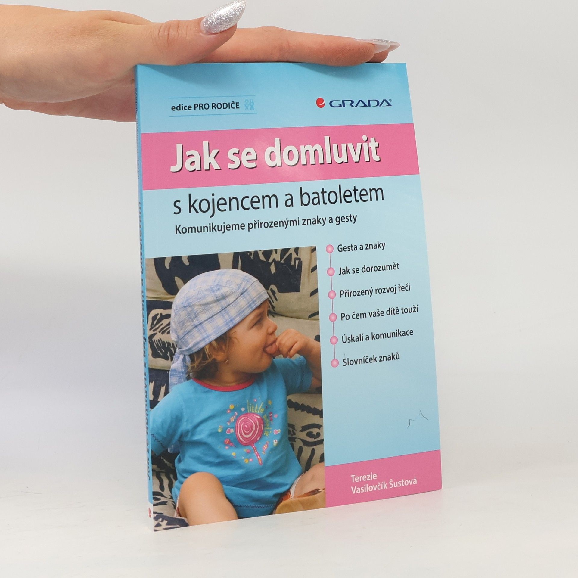 Terezie Vasilovčík Šustová Jak se domluvit s kojencem a batoletem. Komunikujeme přirozenými znaky a gesty