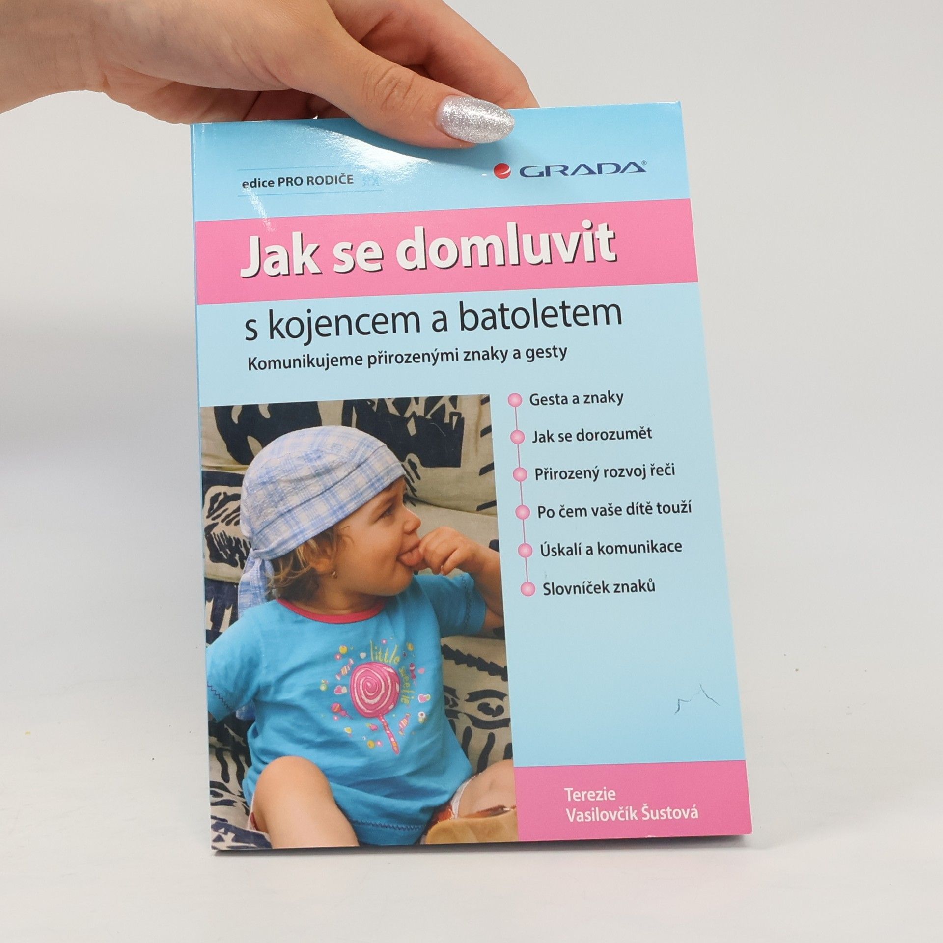 Terezie Vasilovčík Šustová Jak se domluvit s kojencem a batoletem. Komunikujeme přirozenými znaky a gesty