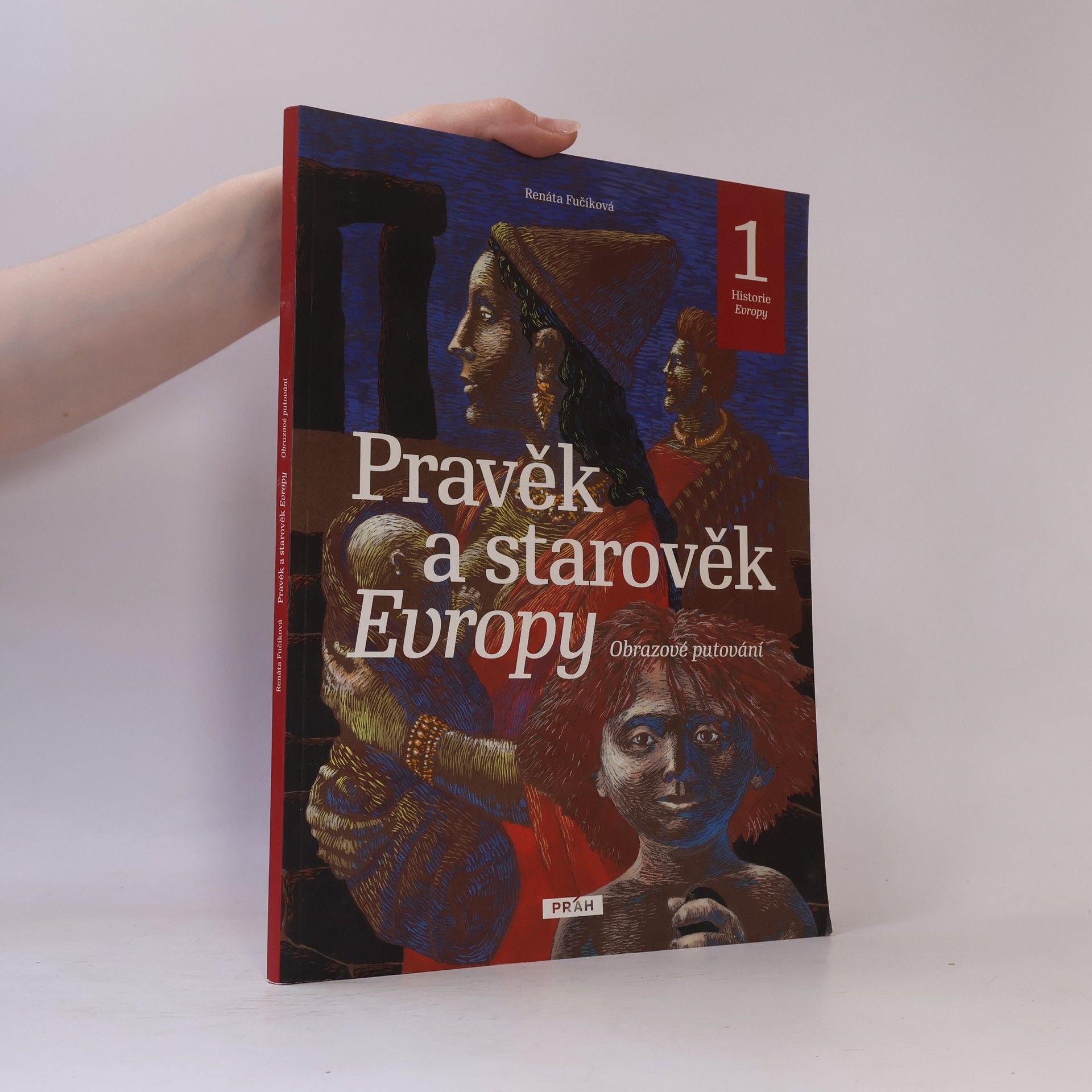 Renáta Fučíková Pravěk a starověk Evropy. Obrazové putování. Historie Evropy 1