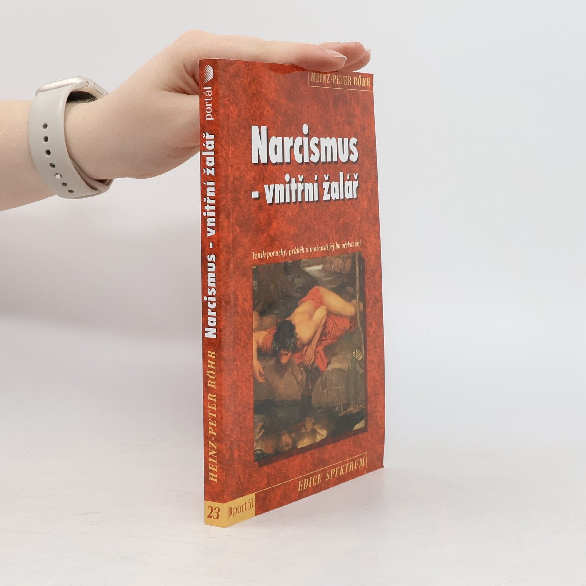 Heinz-Peter Röhr Narcismus - vnitřní žalář. Vznik poruchy, průběh a možnosti jejího překonání