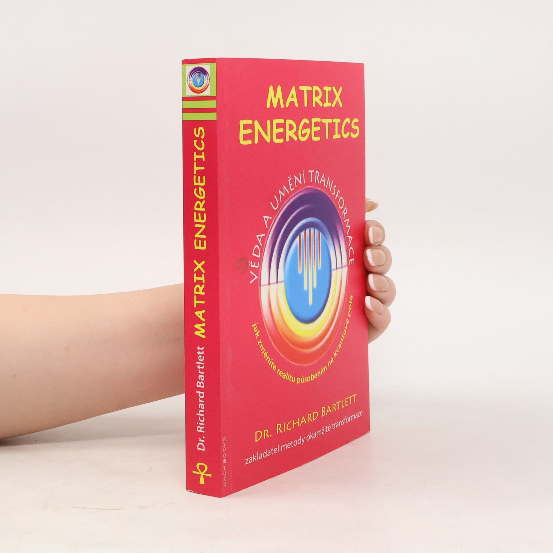 Richard Bartlett Matrix Energetics. Věda a umění transformace