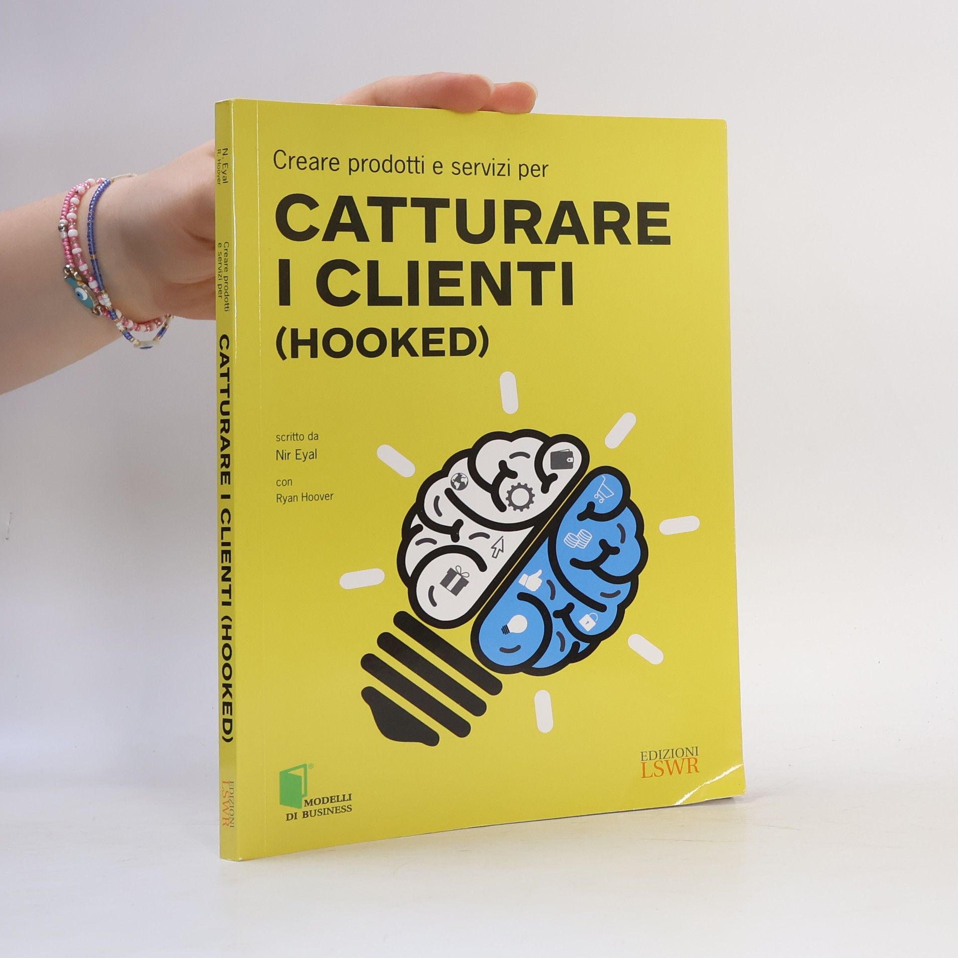 Nirl Eyal Modelli di Business: Creare prodotti e servizi per catturare i clienti (Hooked)