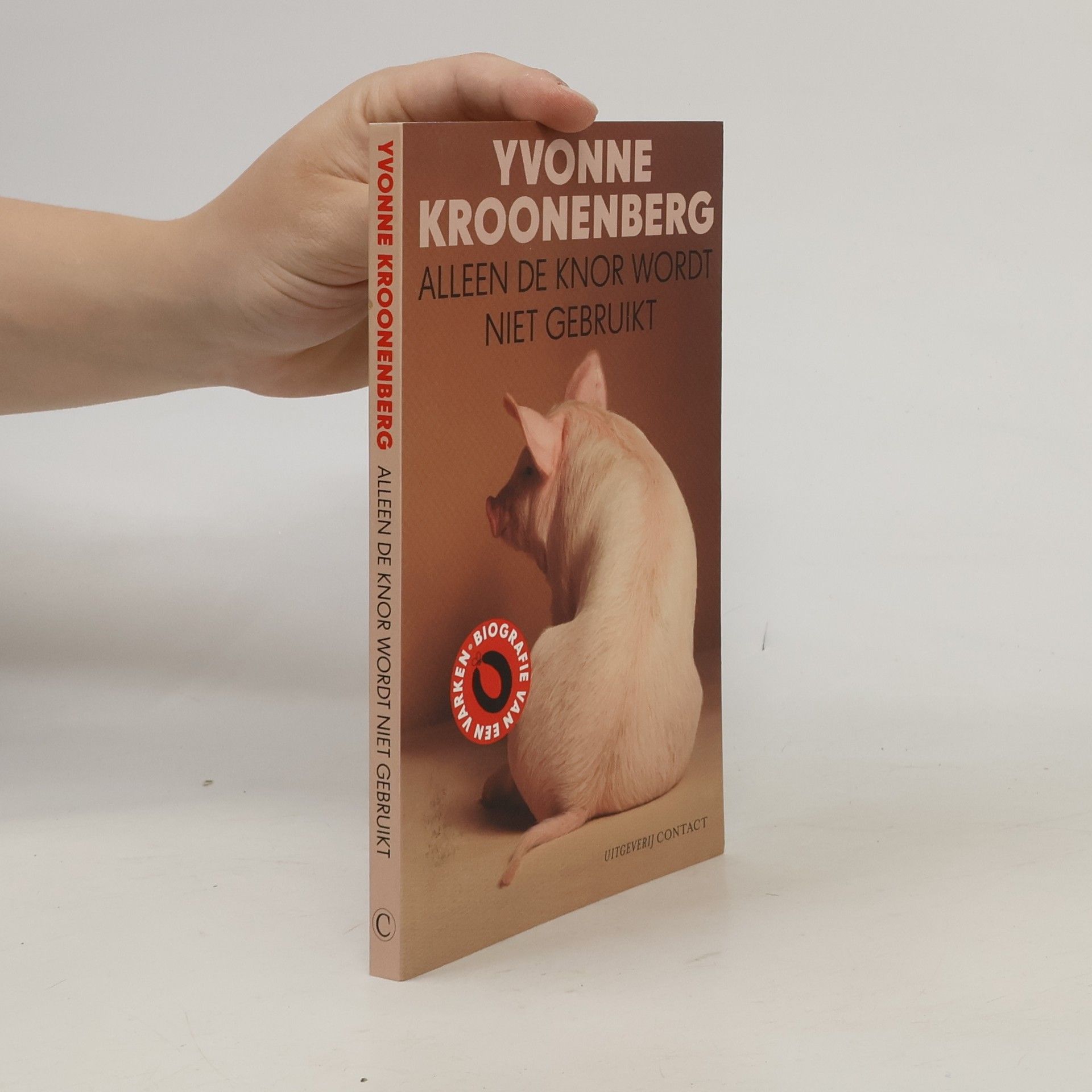 Yvonne Kroonenberg Alleen de knor wordt niet gebruikt. Biografie van een varken