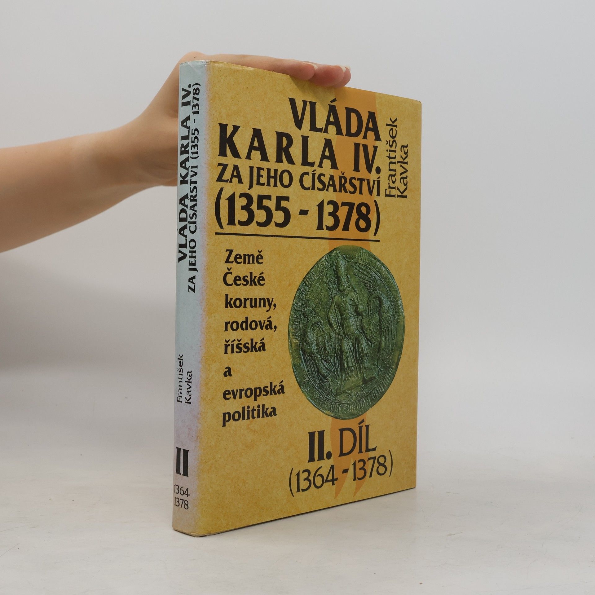 František Kavka Vláda Karla IV. za jeho císařství (1355 - 1378). Země České koruny, rodová, říšská a evropská politika. 2.díl (1364-1378)