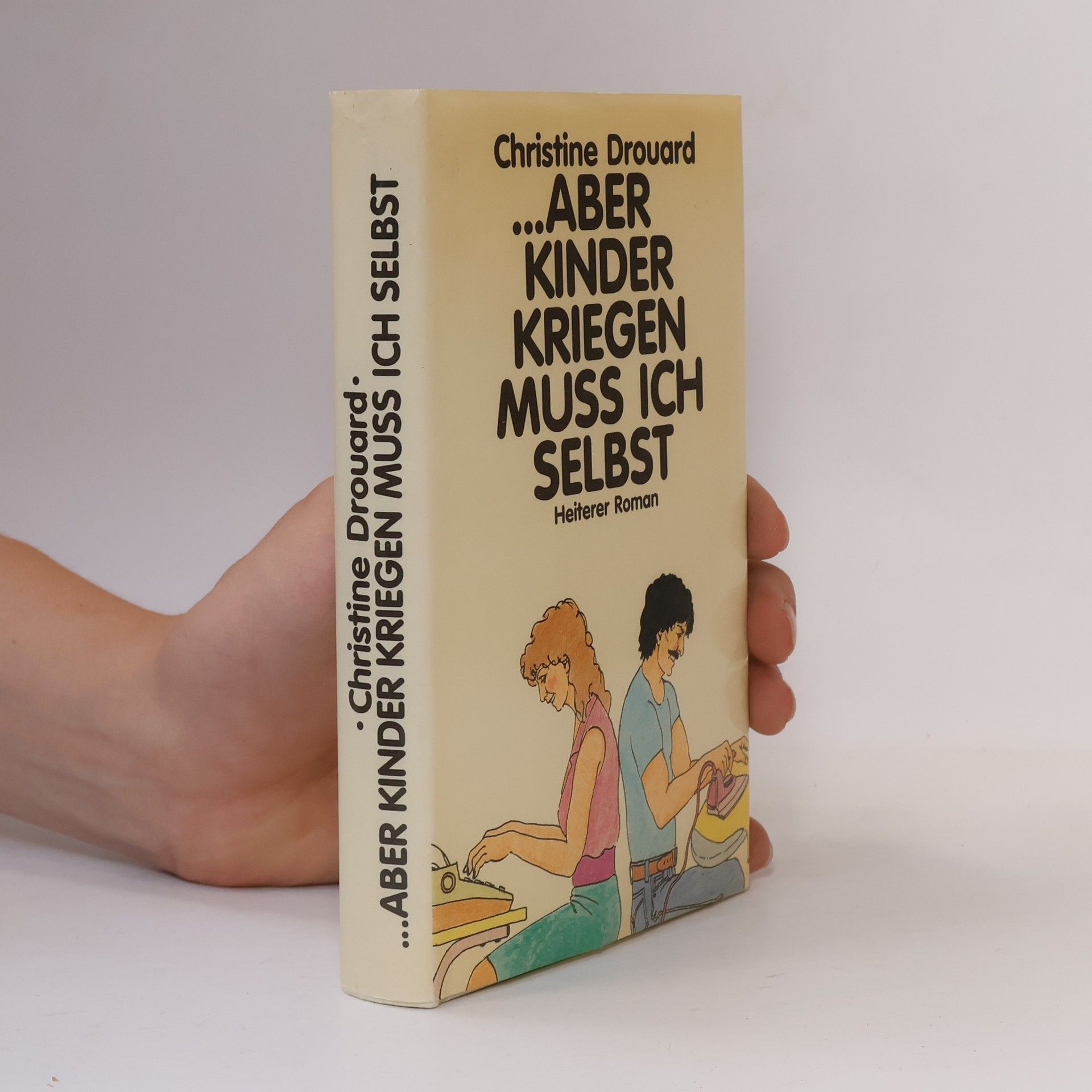 Christine Drouard ... aber Kinder kriegen muss ich selbst