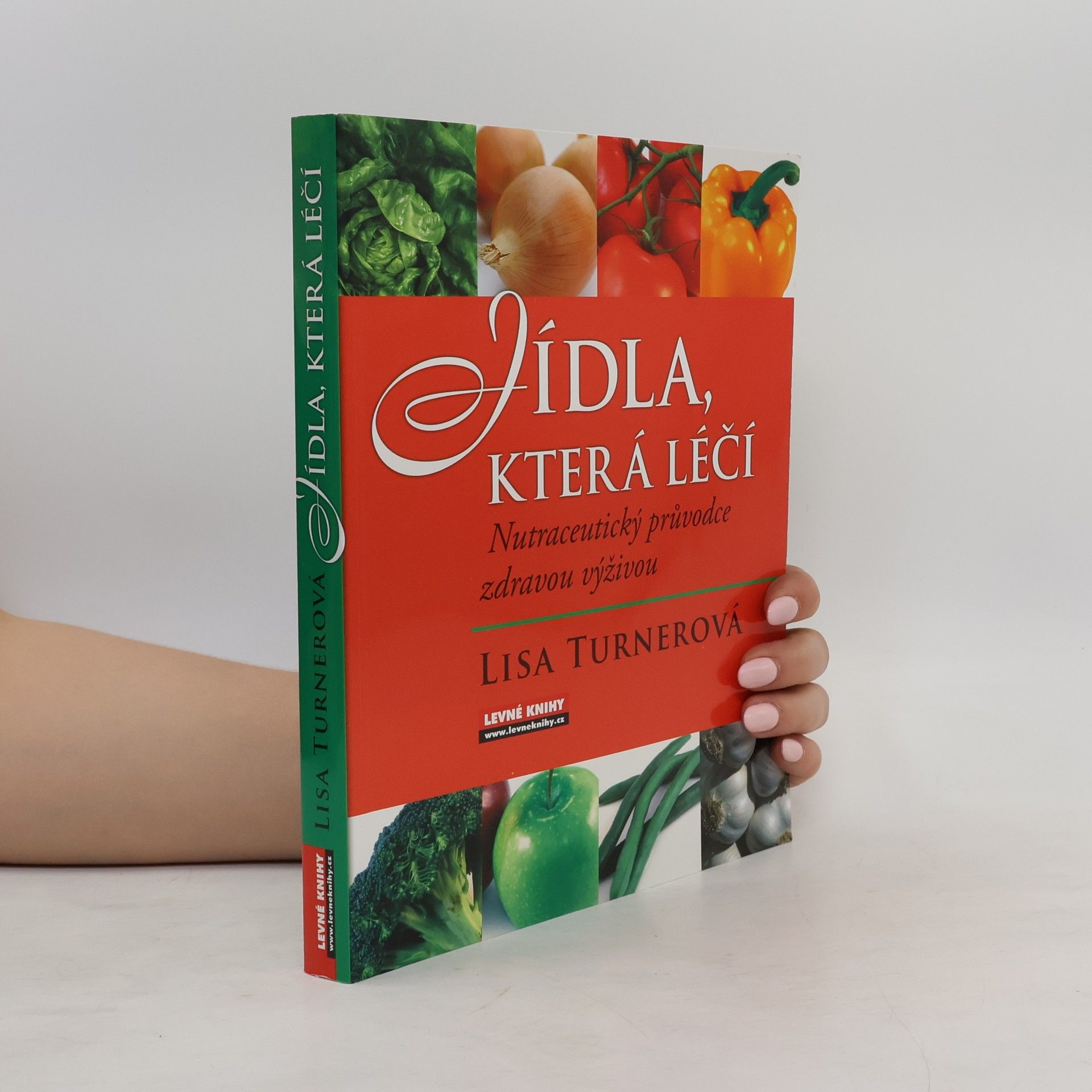 Lisa Turner Jídla, která léčí. Nutraceutický průvodce zdravou výživou