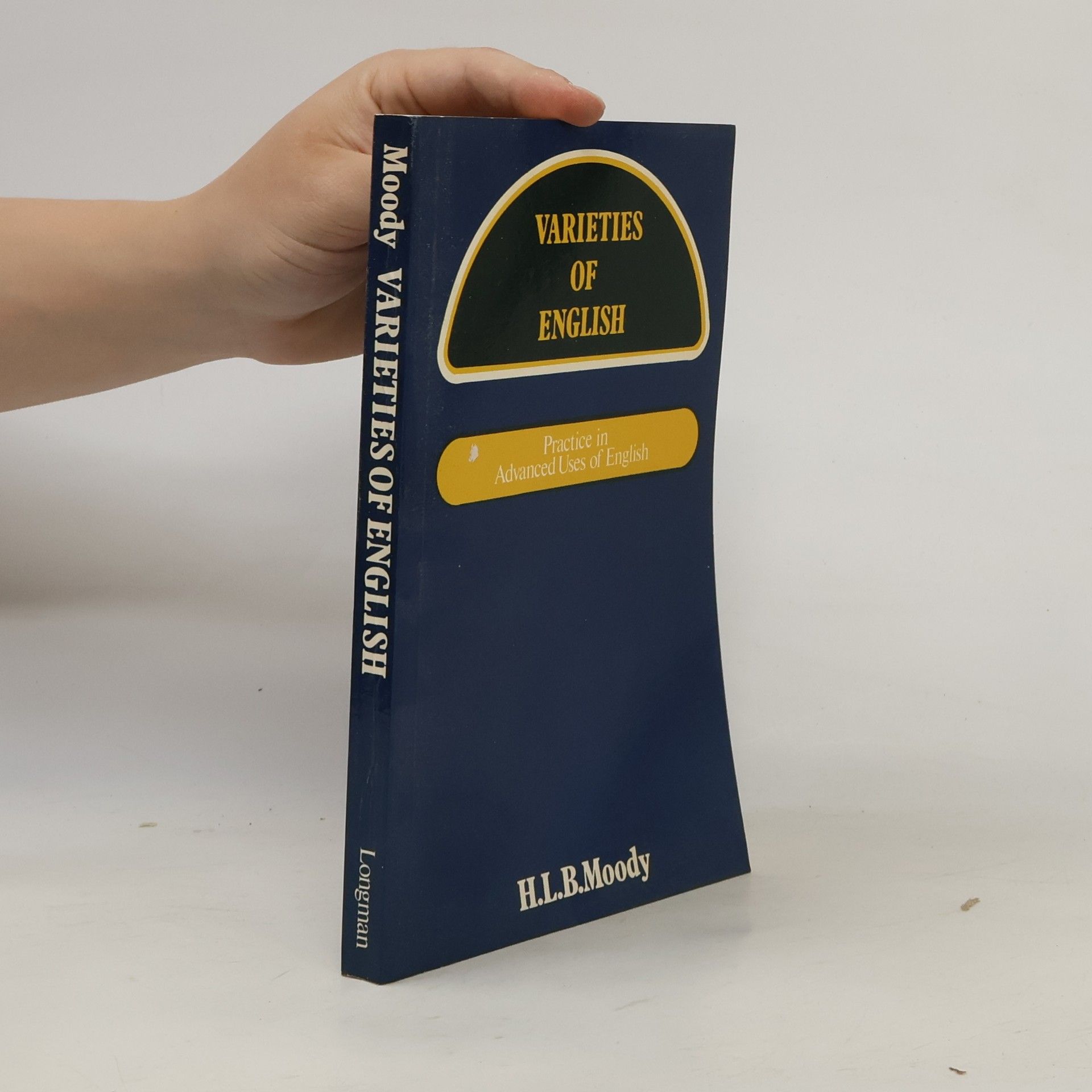 Harold Leonard Birch Moody Varieties of English : practice in advanced uses of English