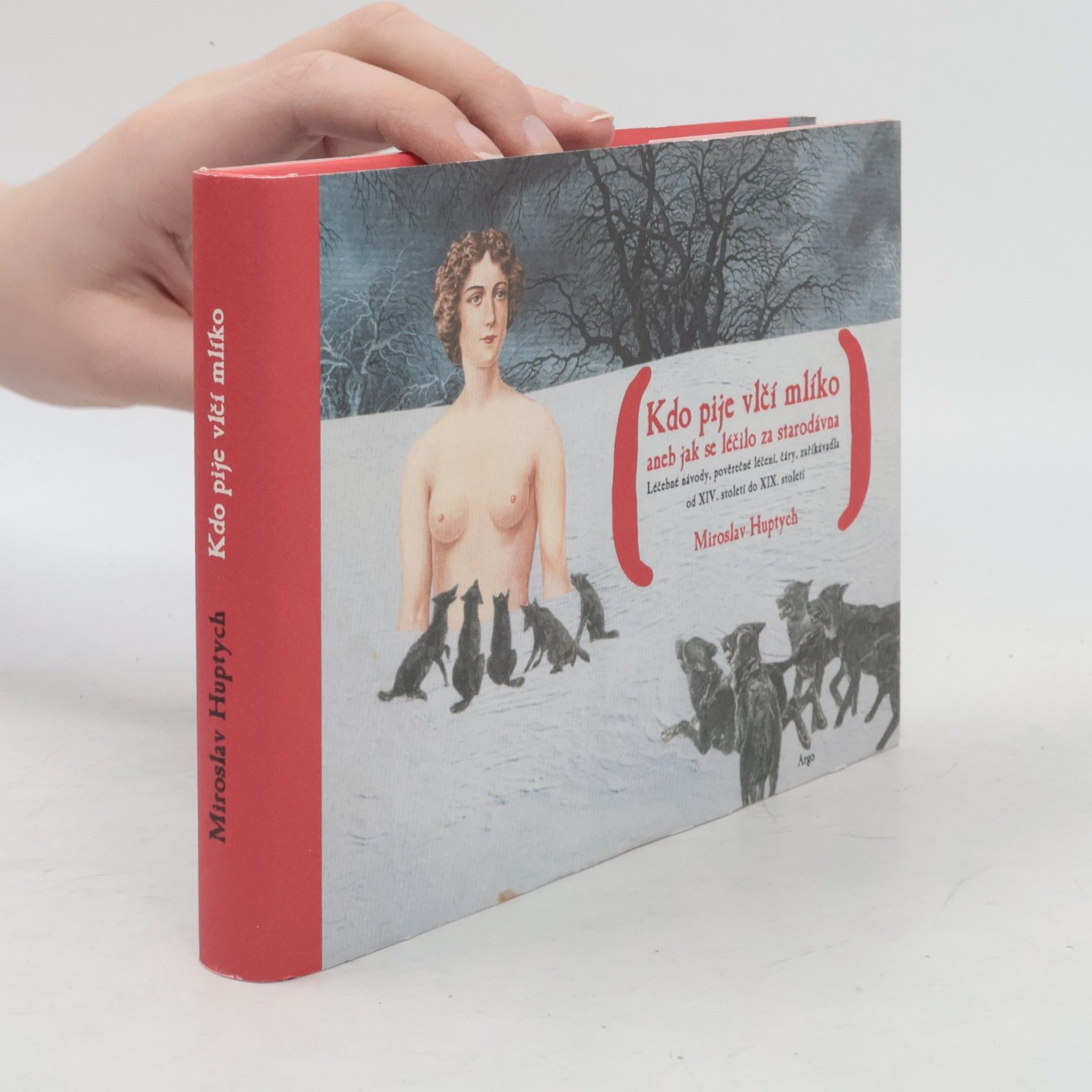 Miroslav Huptych Kdo pije vlčí mlíko, aneb, jak se léčilo za starodávna