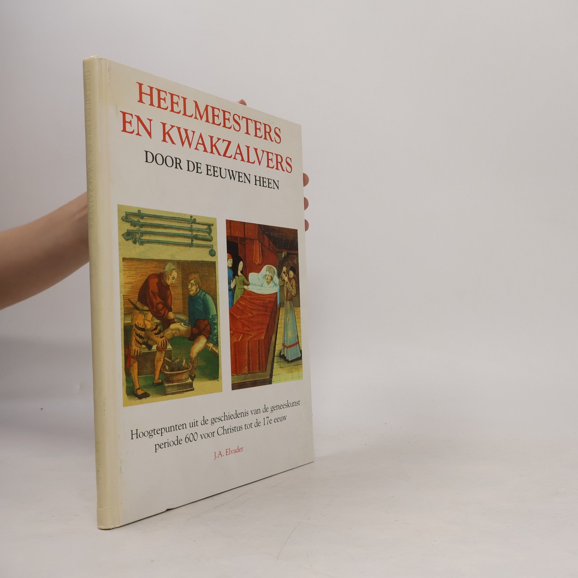 J.A. Elvader Heelmeesters en kwakzalvers door de eeuwen heen