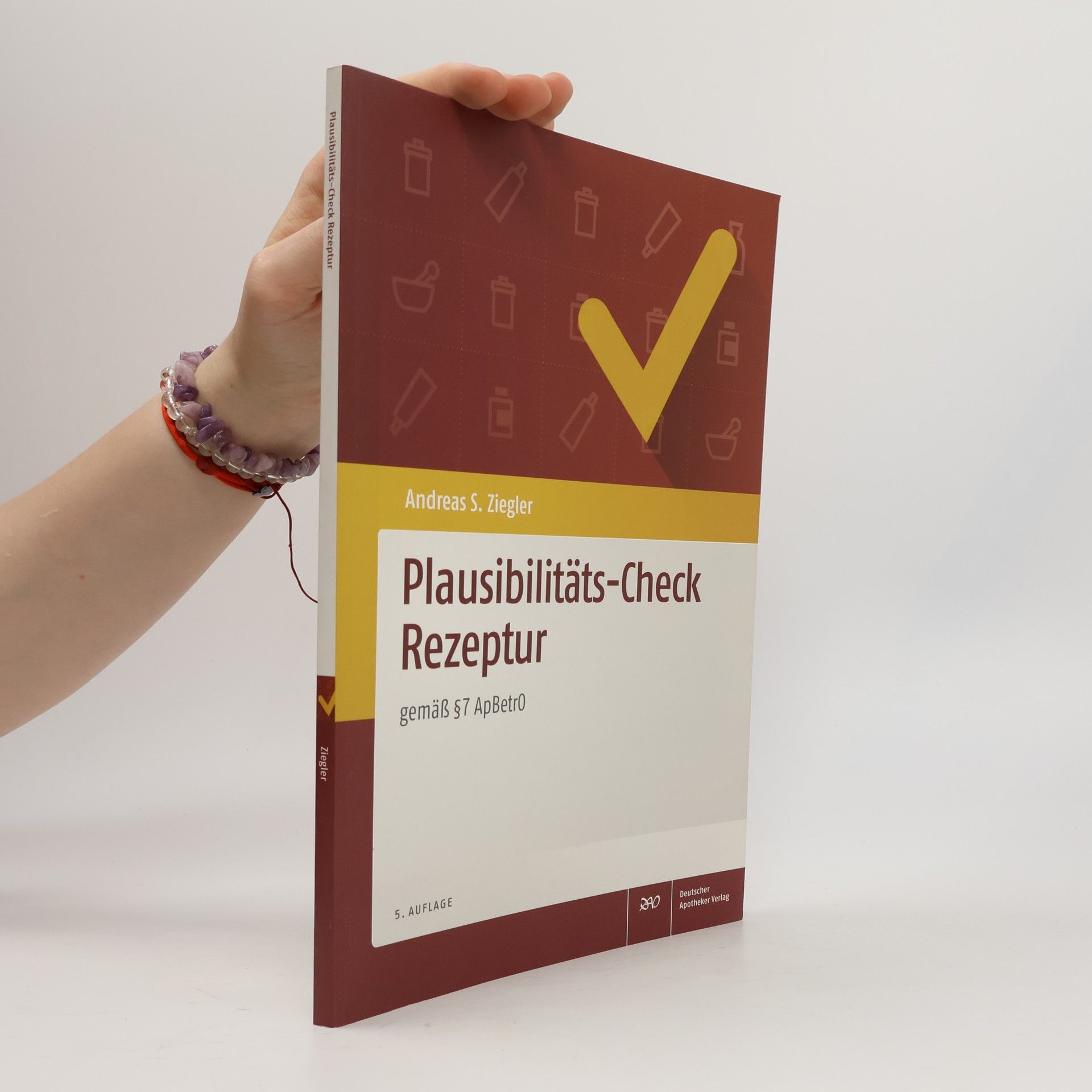 Andreas S. Ziegler Plausibilitäts-Check Rezeptur gemäß § 7 ApBetrO - 5. Auflage