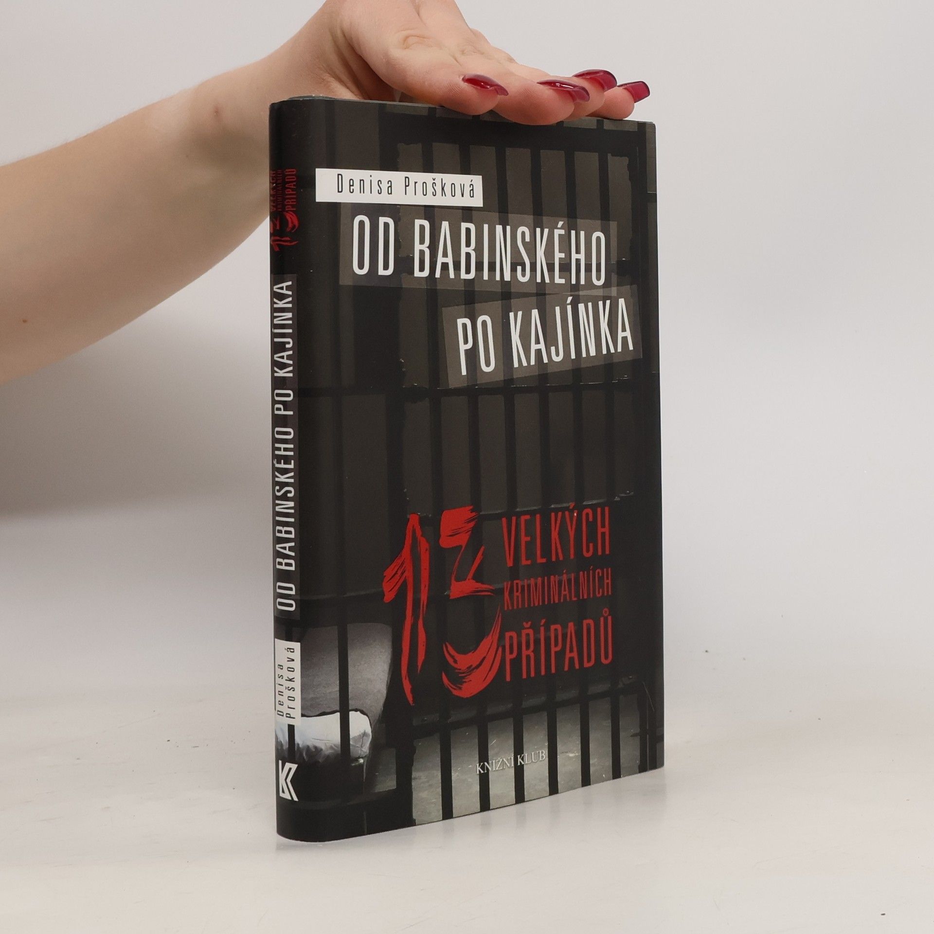Denisa Prošková Od Babinského po Kajínka : 13 velkých kriminálních případů