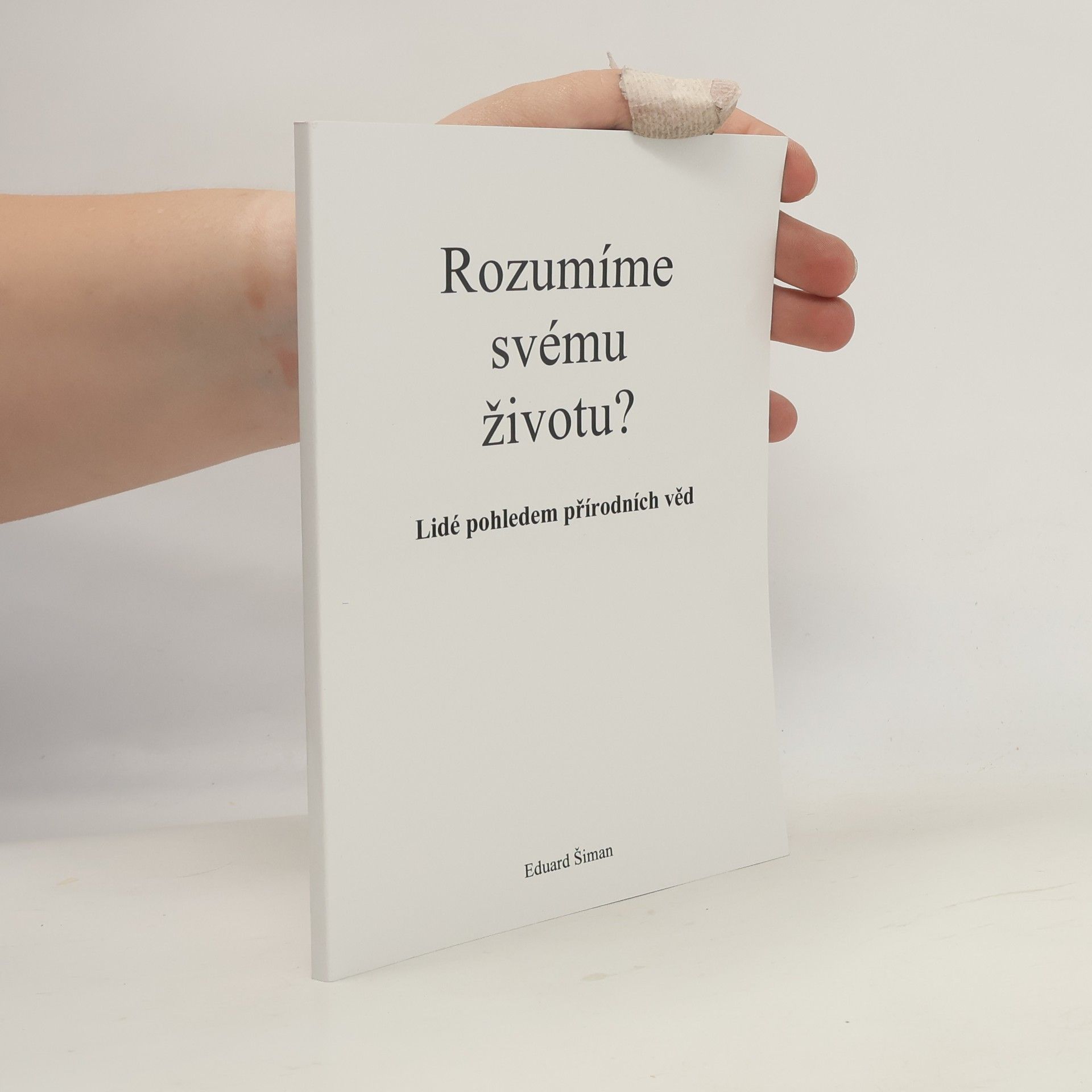 Eduard Šiman Rozumíme svému životu? : lidé pohledem přírodních věd