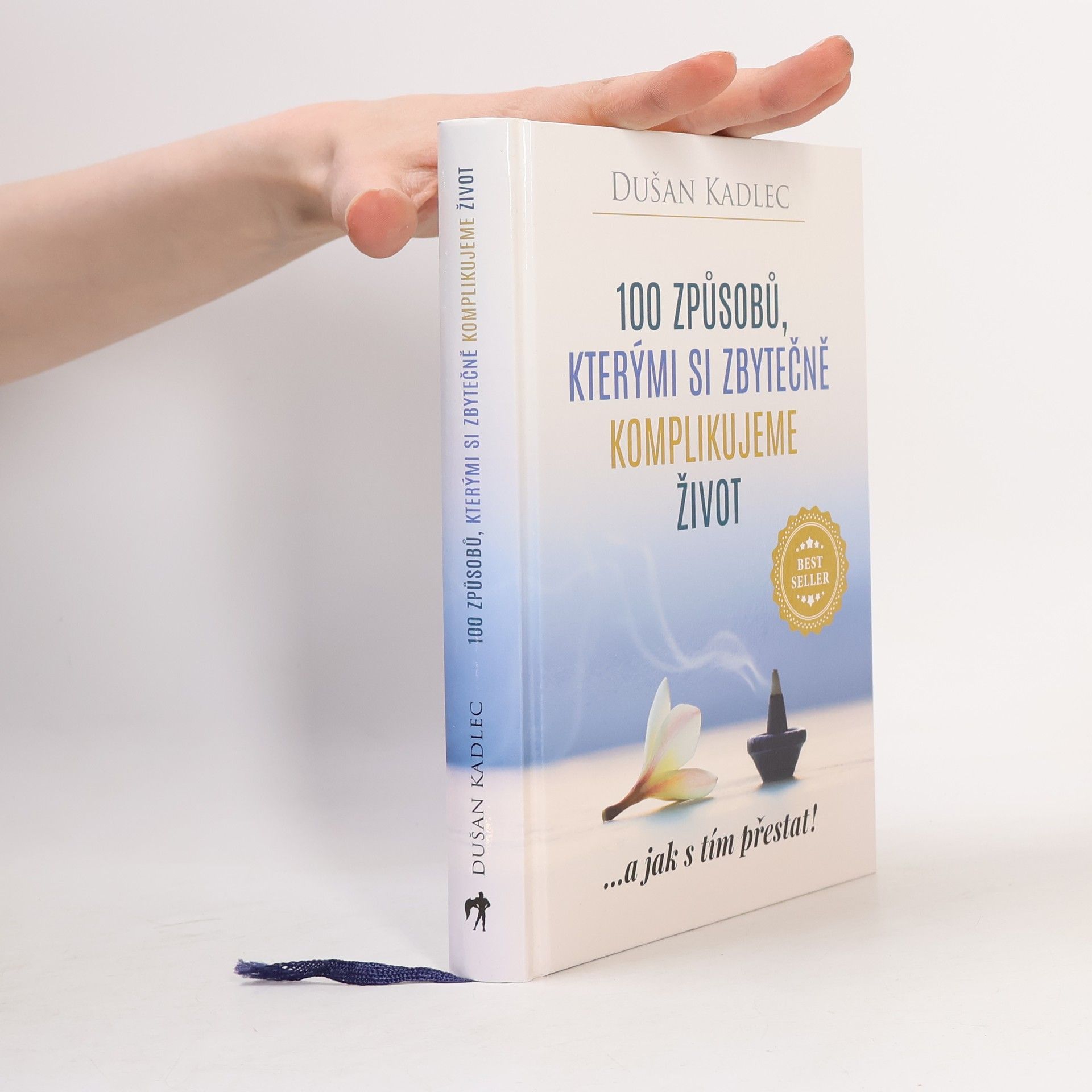 Dušan Kadlec 100 způsobů, kterými si zbytečně komplikujeme život : ...a jak s tím přestat!