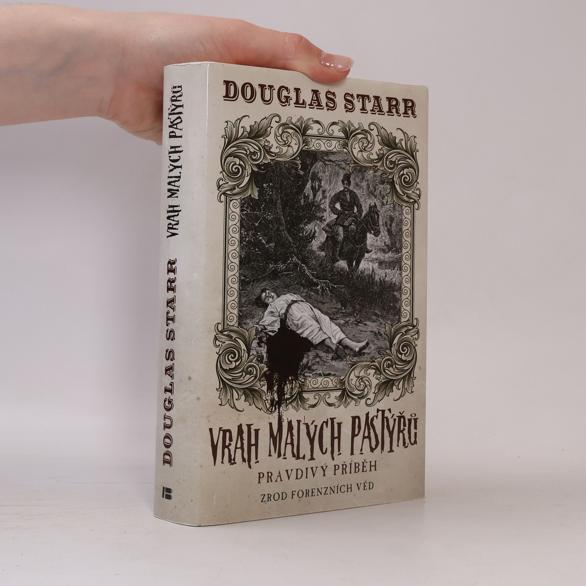 Douglas P. Starr Vrah malých pastýřů : pravdivý příběh: Zrod forenzních věd