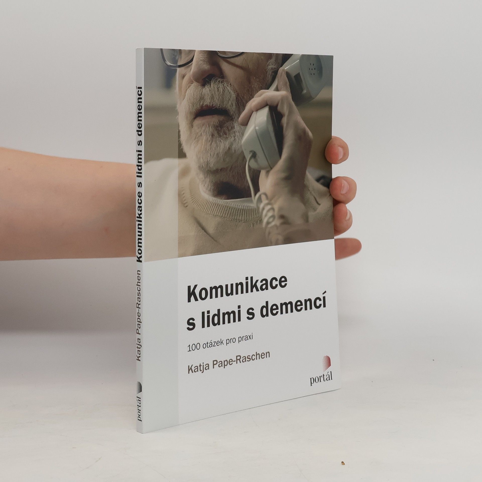Katja Pape-Raschen Komunikace s lidmi s demencí - 100 otázek pro praxi