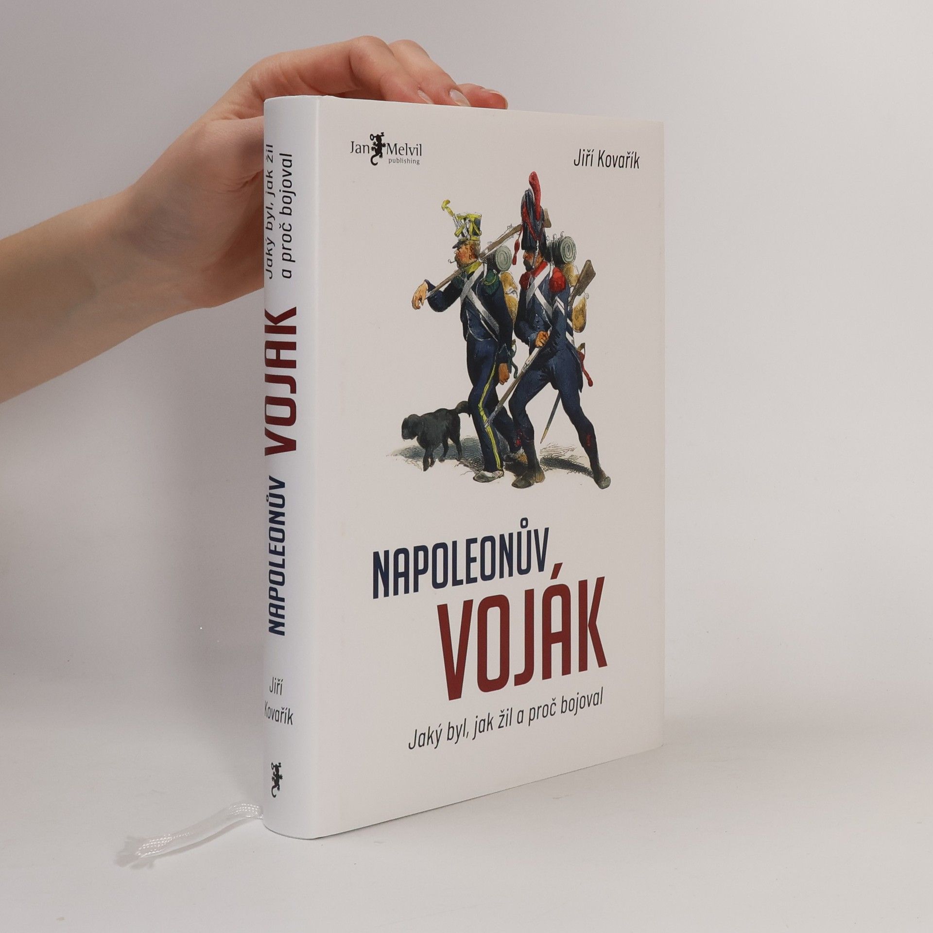 Jiří Kovařík Napoleonův voják: Jaký byl, jak žil a proč bojoval
