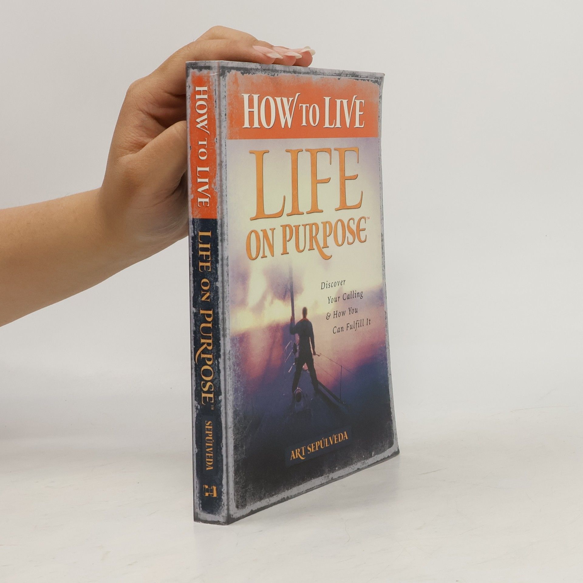 Art Sepúlveda Life on Purpose: How to Live Life on Purpose