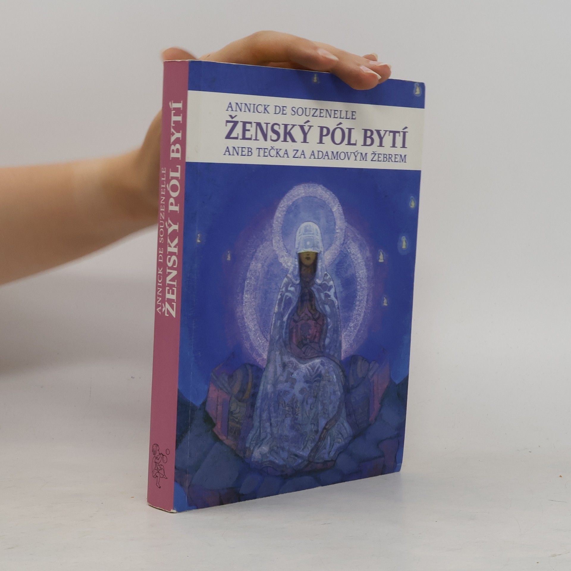 Annick de Souzenelle Ženský pól bytí, aneb, Tečka za Adamovým žebrem