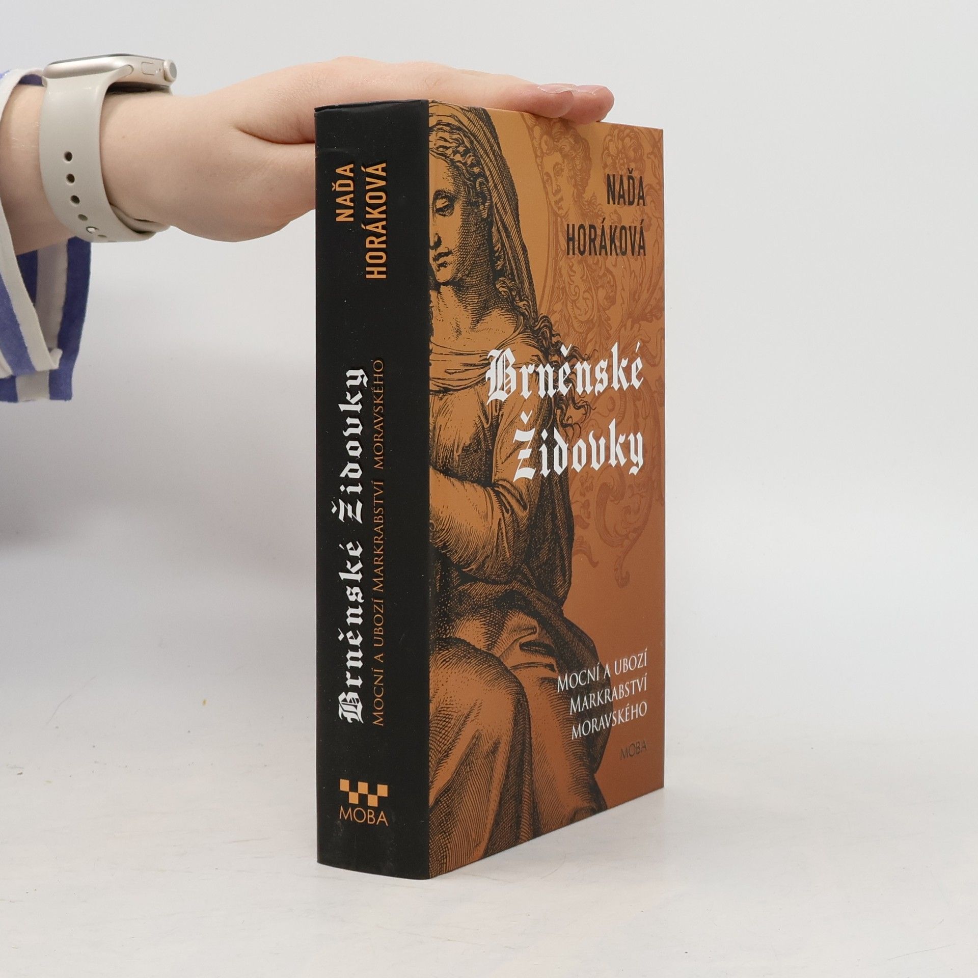 Naďa Horáková Brněnské Židovky : mocní a ubozí Markrabství moravského
