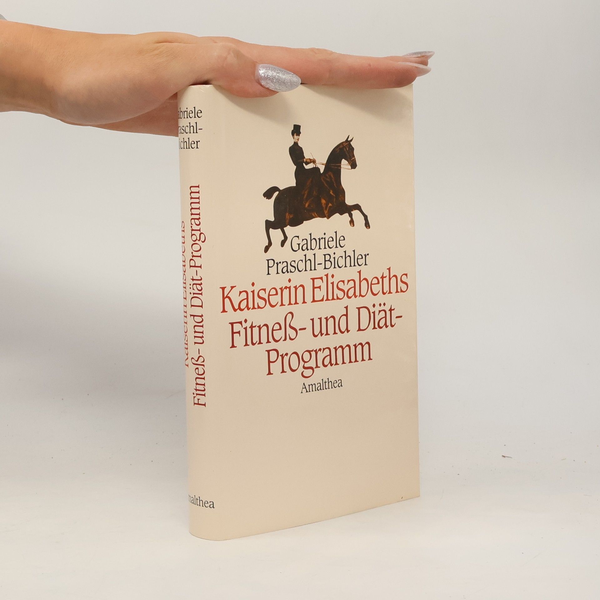 Gabriele Praschl-Bichler Kaiserin Elisabeths Fitneß- und Diät-Programm
