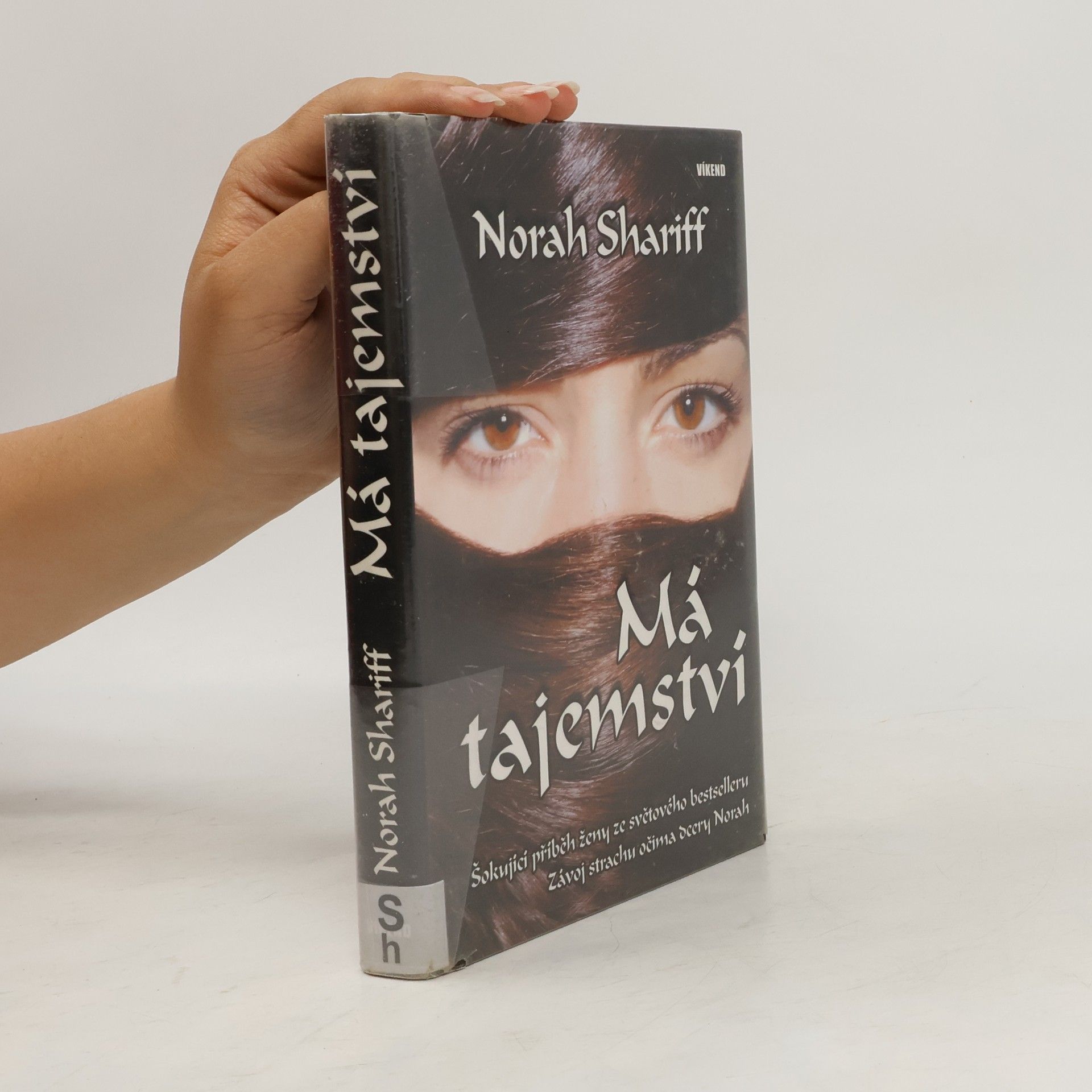 Norah Shariff Má tajemství : šokující příběh ženy ze světového bestselleru "Závoj strachu" očima dcery Norah