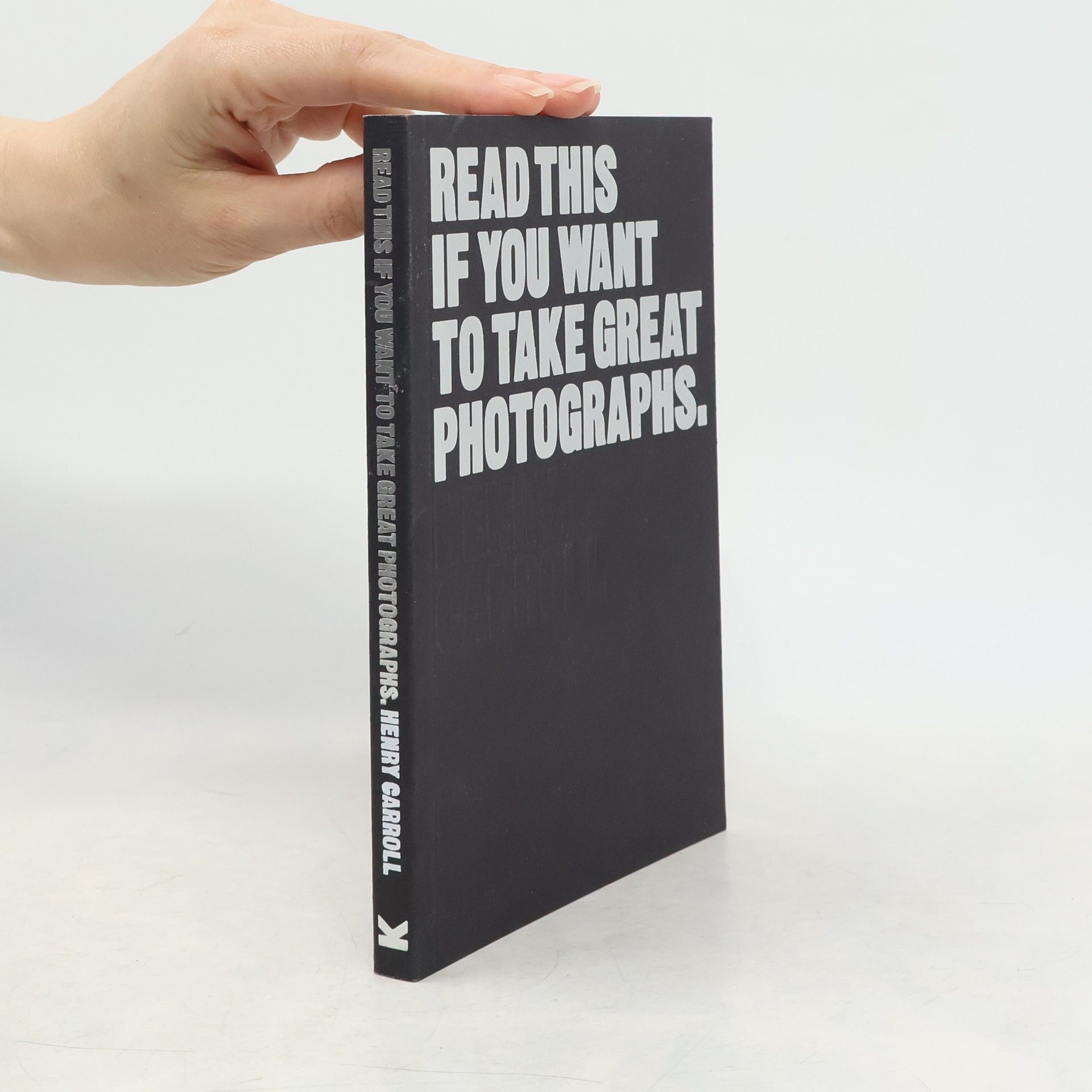 Henry Carroll Read This if You Want to Take Great Photographs