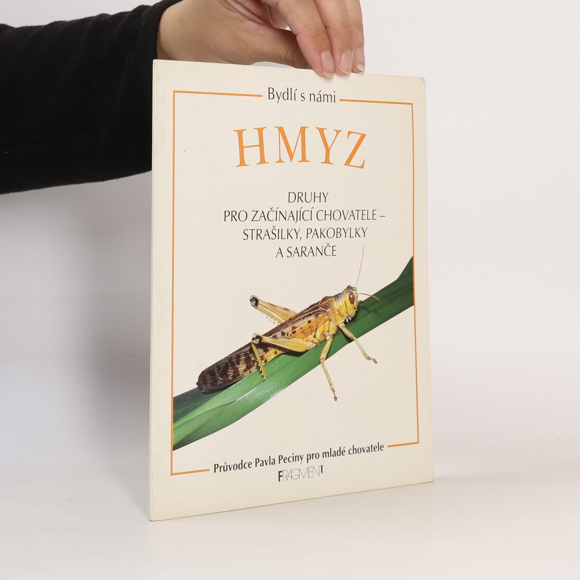 Pavel Pecina Hmyz : druhy pro začínající chovatele - strašilky, pakobylky a saranče : průvodce Pavla Peciny pro mladé chovatele Bydlí s námi hmyz