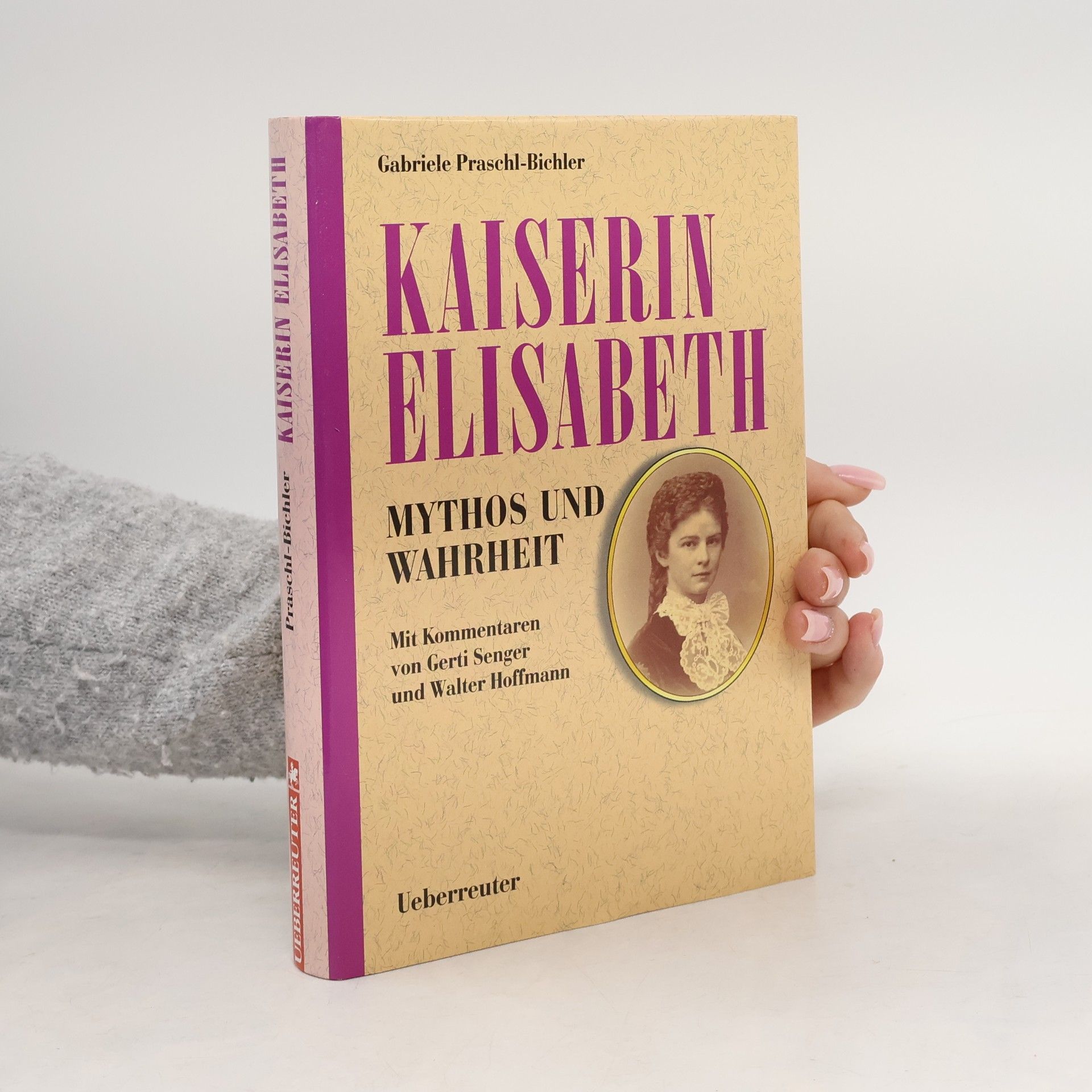 Gabriele Praschl Bichler Kaiserin Elisabeth. Mythos und Wahrheit