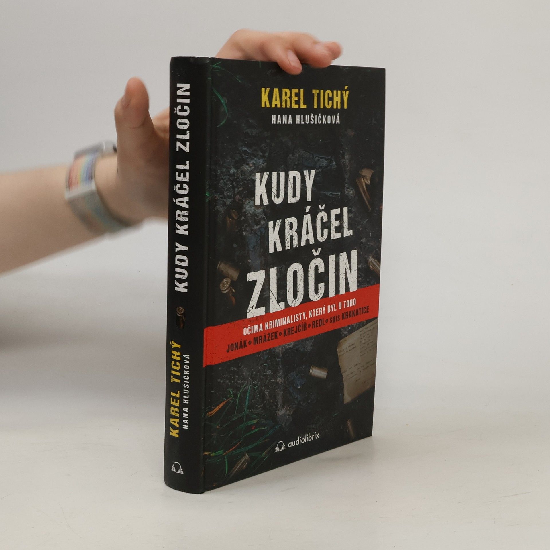 Karel Tichý Kudy kráčel zločin : očima kriminalisty, který byl u toho : Jonák, Mrázek, Krejčíř, Redl, spis Krakatice