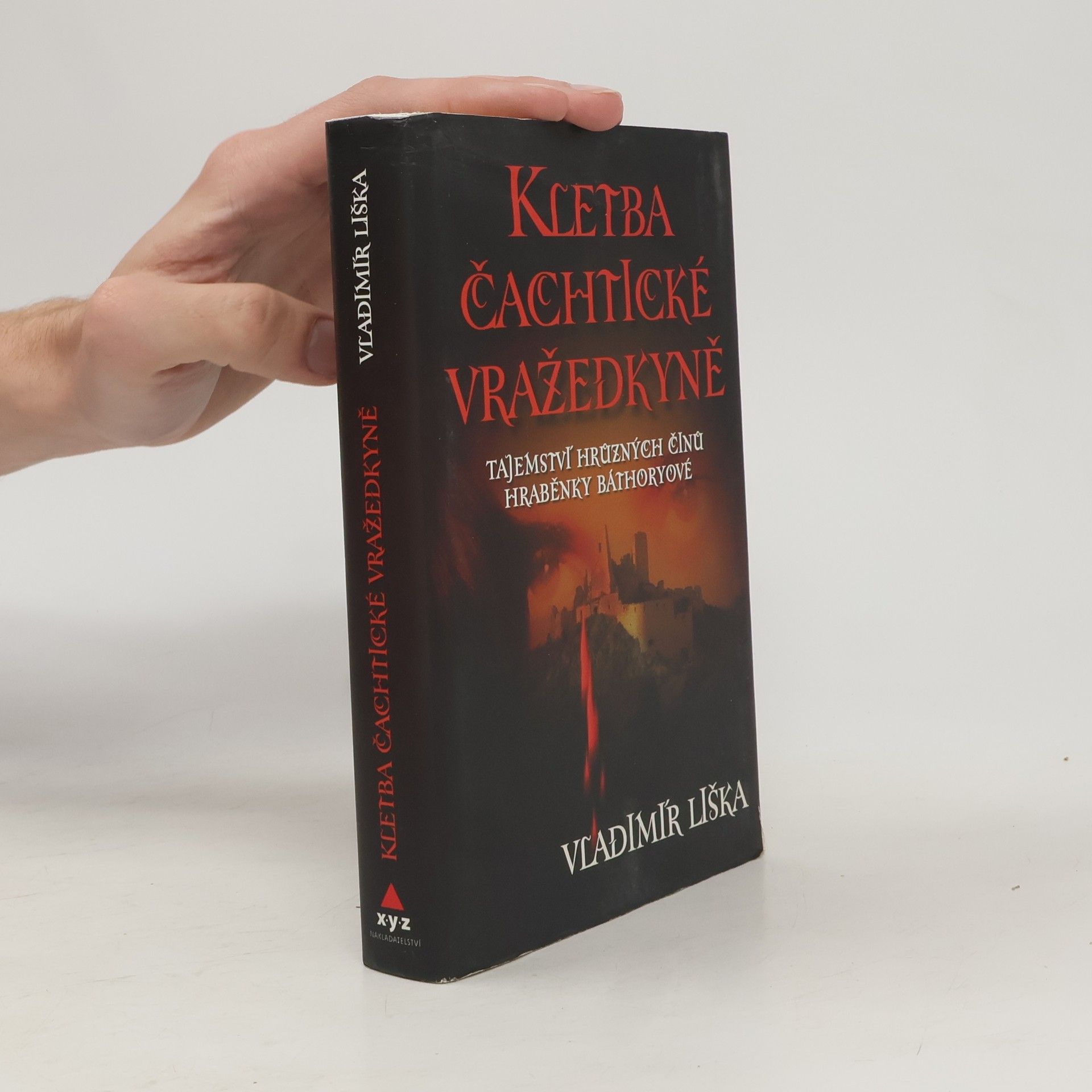 Vladimír Liška Kletba čachtické vražedkyně : tajemství hrůzných činů hraběnky Báthoryové