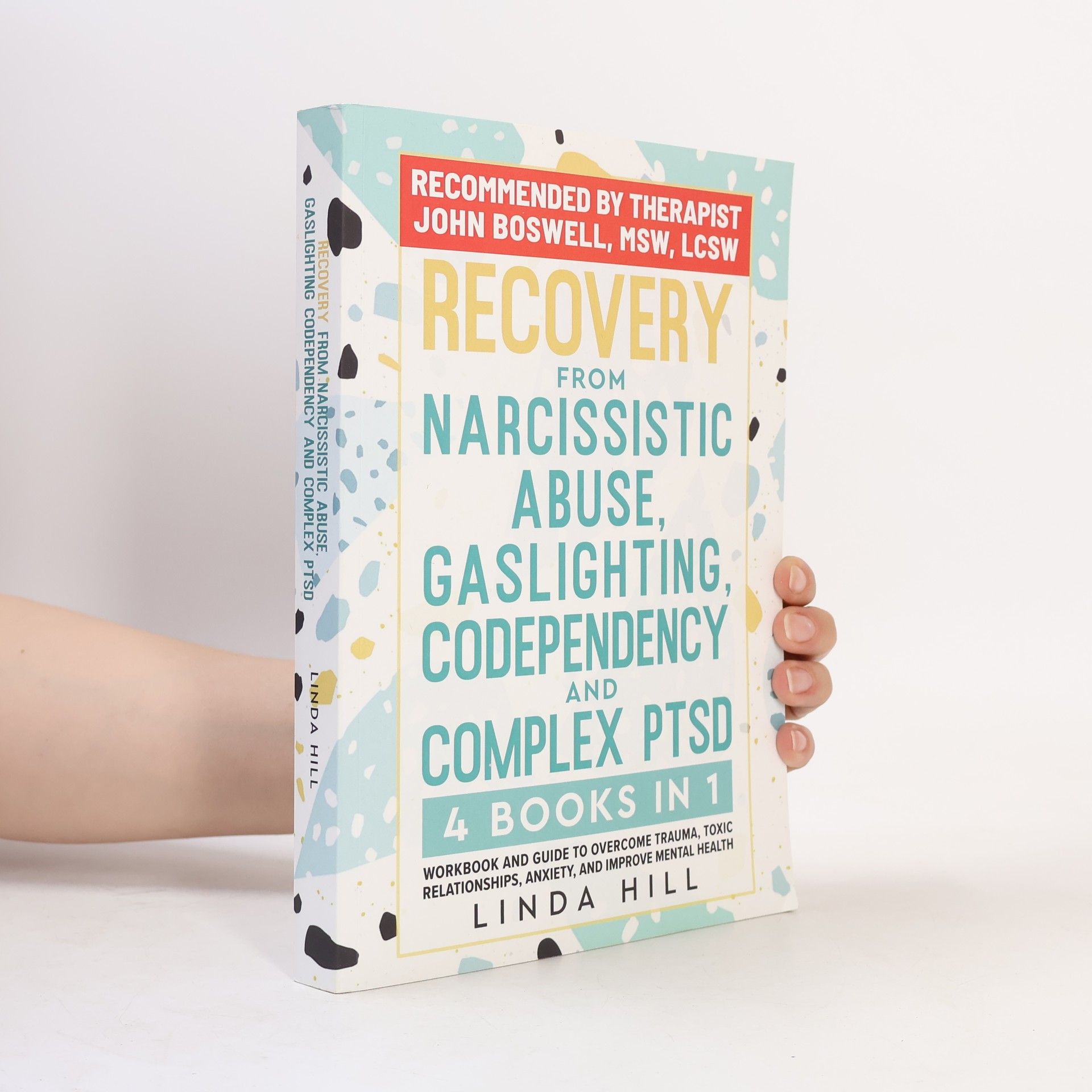 Linda A. Hill Recovery From Narcissistic Abuse, Gaslighting, Codependency And Complex PTSD (4 Books In 1)