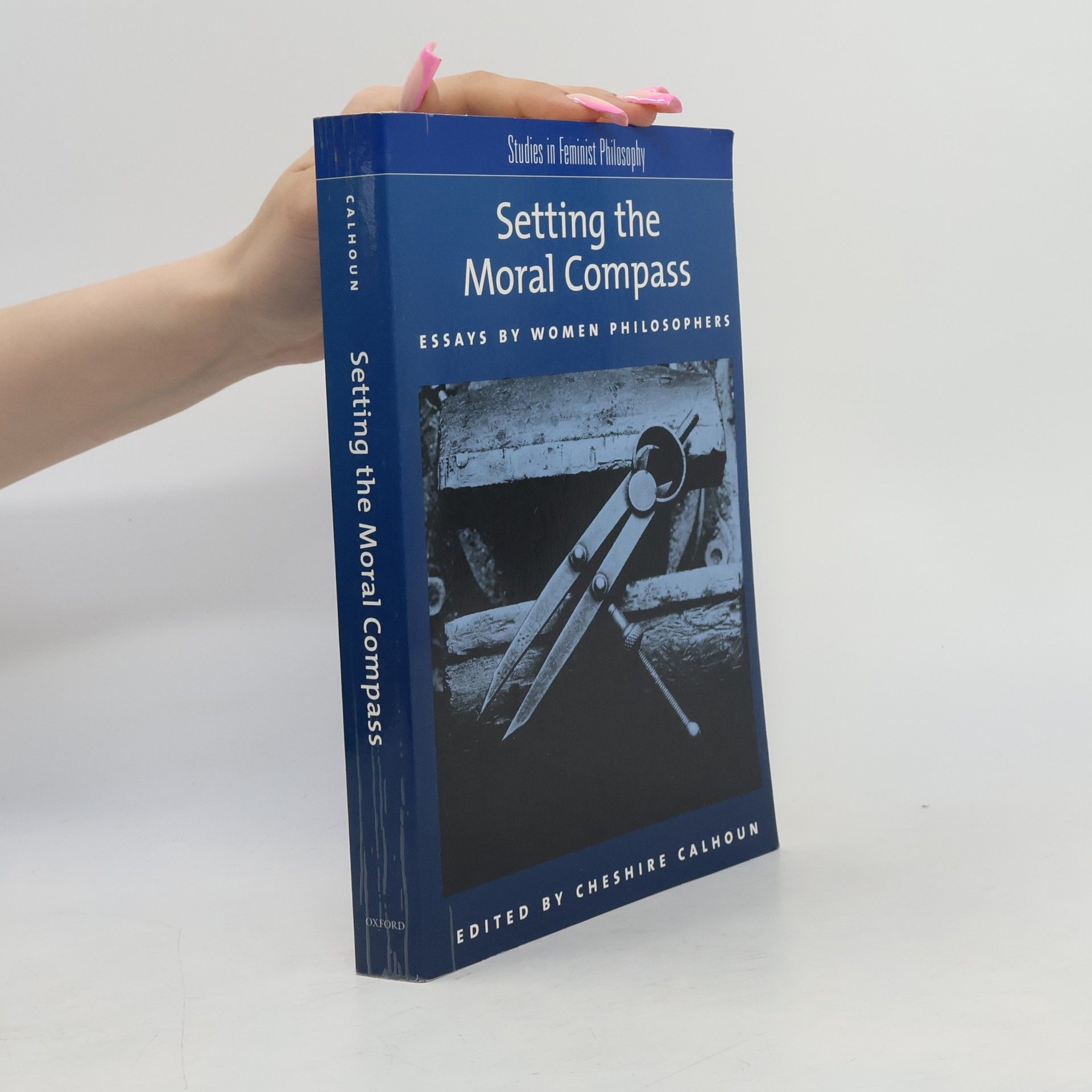 Cheshire Calhoun Studies in Feminist Philosophy: Setting the Moral Compass