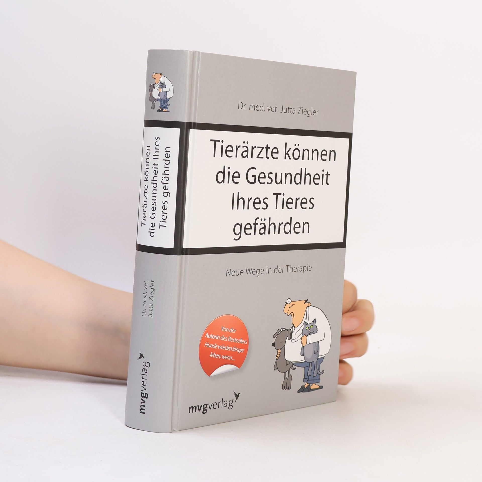 Jutta Ziegler Tierärzte können die Gesundheit Ihres Tieres gefährden : neue Wege in der Therapie