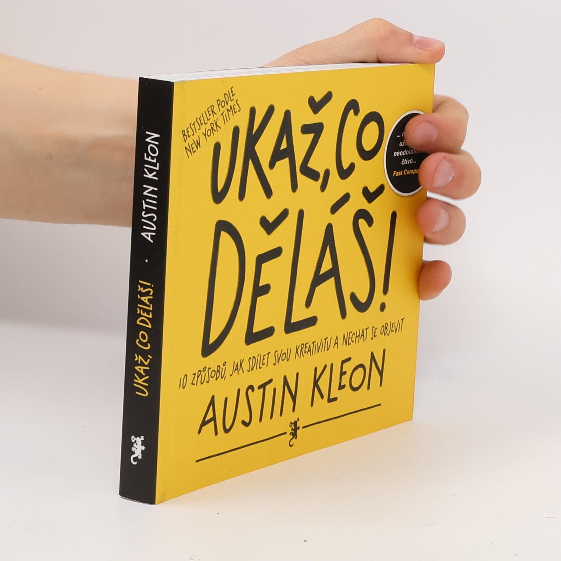 Austin Kleon Ukaž, co děláš! 10 způsobů, jak sdílet svou kreativitu a nechat se objevit