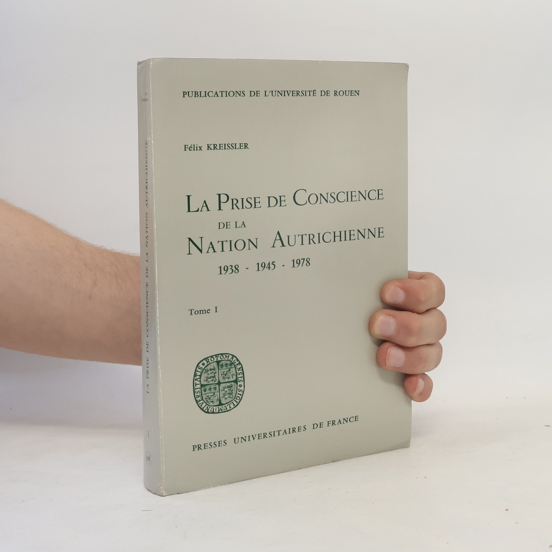 Fe lix Kreissler Publications de l'Université de Rouen - 1: La prise de conscience de la Nation autrichienne