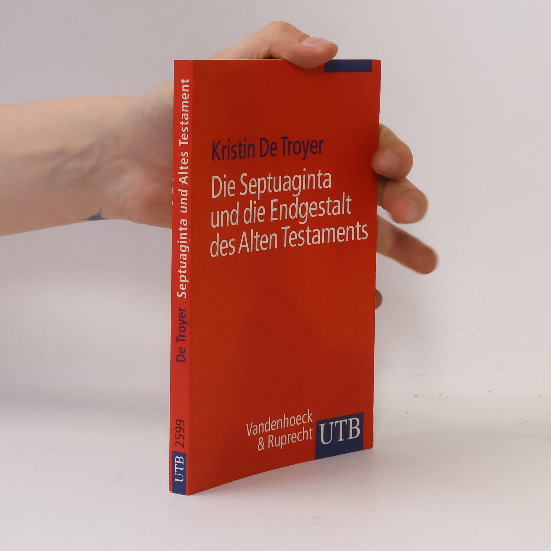 Kristin De Troyer UTB - 2599: Die Septuaginta und die Endgestalt des Alten Testaments