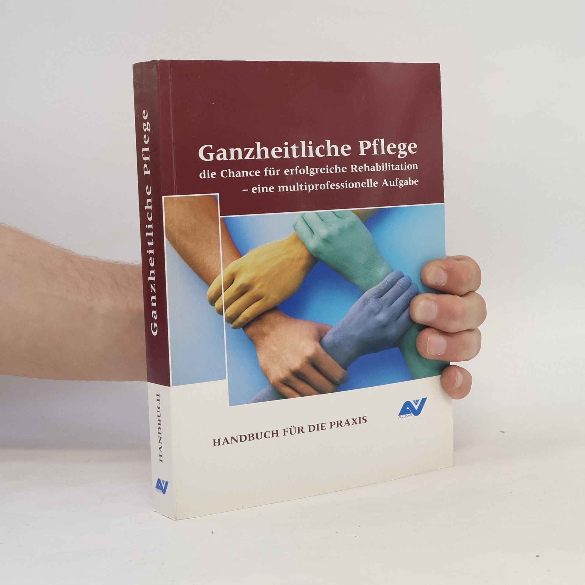 Autorenkollektiv Ganzheitliche Pflege : die Chance für erfolgreiche Rehabilitation - eine multiprofessionelle Aufgabe