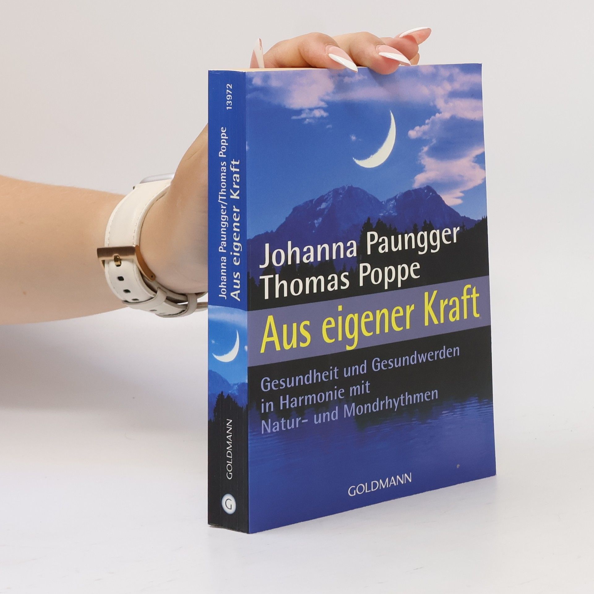 Johanna Paungger Aus eigener Kraft : Gesundsein und Gesundwerden in Harmonie mit Natur- und Mondrhythmen